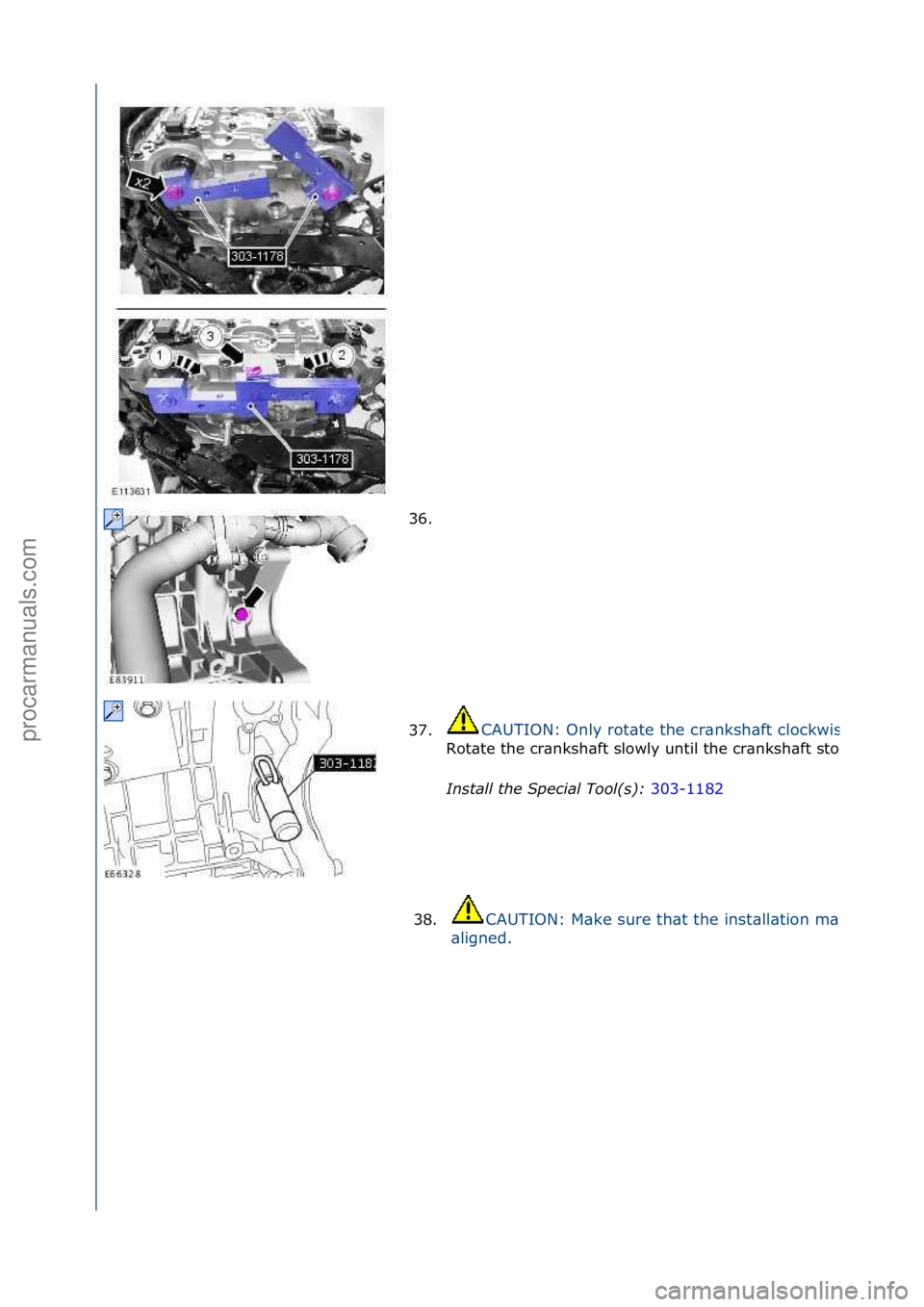 FORD GALAXY 2006  Service Repair Manual 36. \f
37.
CAUTION:\fOnly\frot\bte\fthe\fcr\bnksh\bft\fclockwise.
Rot\bte\fthe\fcr\bnksh\bft\fslowly\funtil\fthe\fcr\bnksh\bft\fstops.
Install the Special Tool(s)\b 303-1182\f
38.CAUTION:\fM\bke\fsure