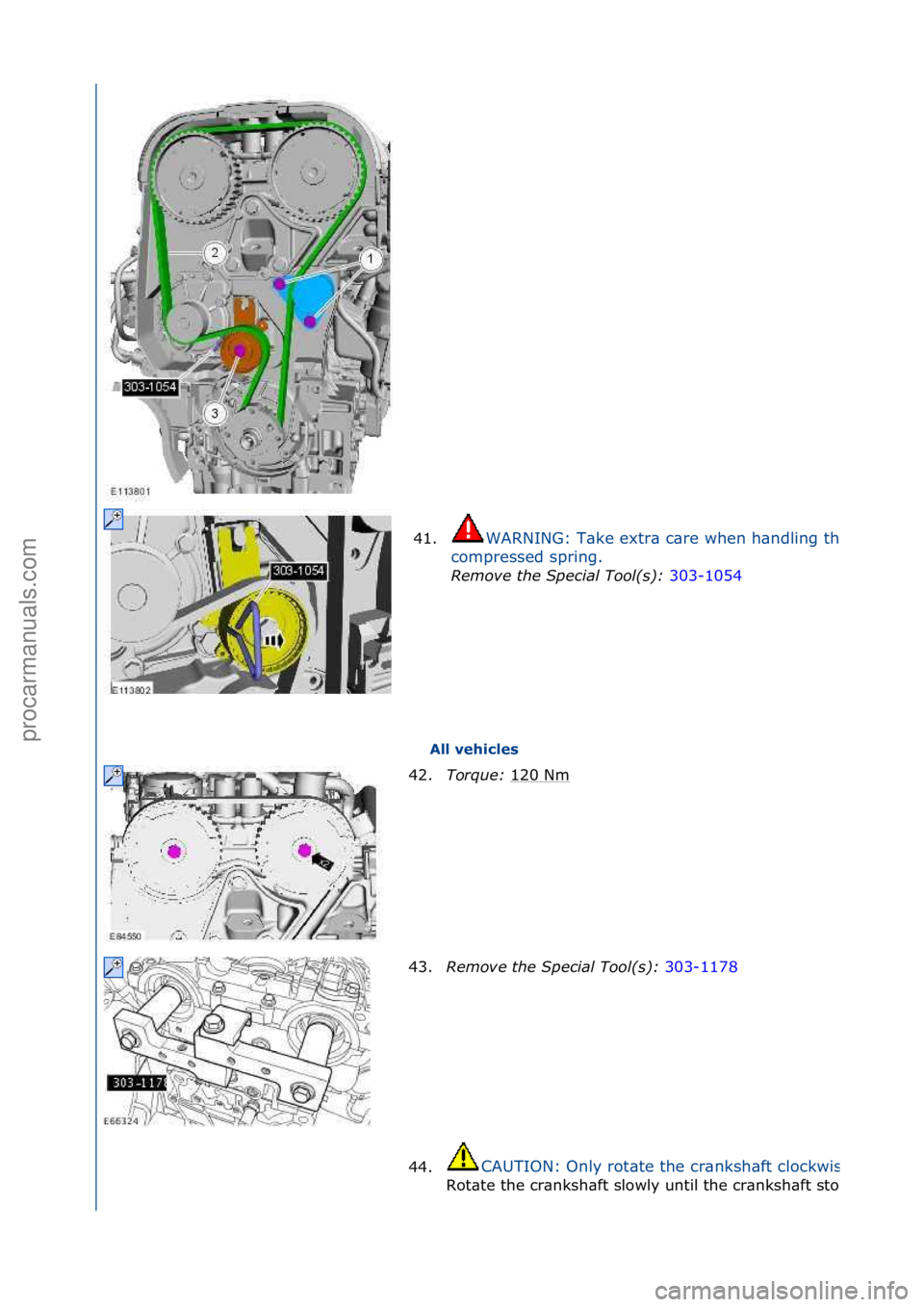 FORD GALAXY 2006  Service Repair Manual All vehicles 
41.
WARNING:\fT\bke\fextr\b\fc\bre\fwhen\fh\bndling\fthe\f
compressed\fspring.\f
Remove the Special Tool(s)\b 
30
 3-1054\f
42.Tor\fue\b  120\fNm\f
43. Remove the Special Tool(s)\b  303-
