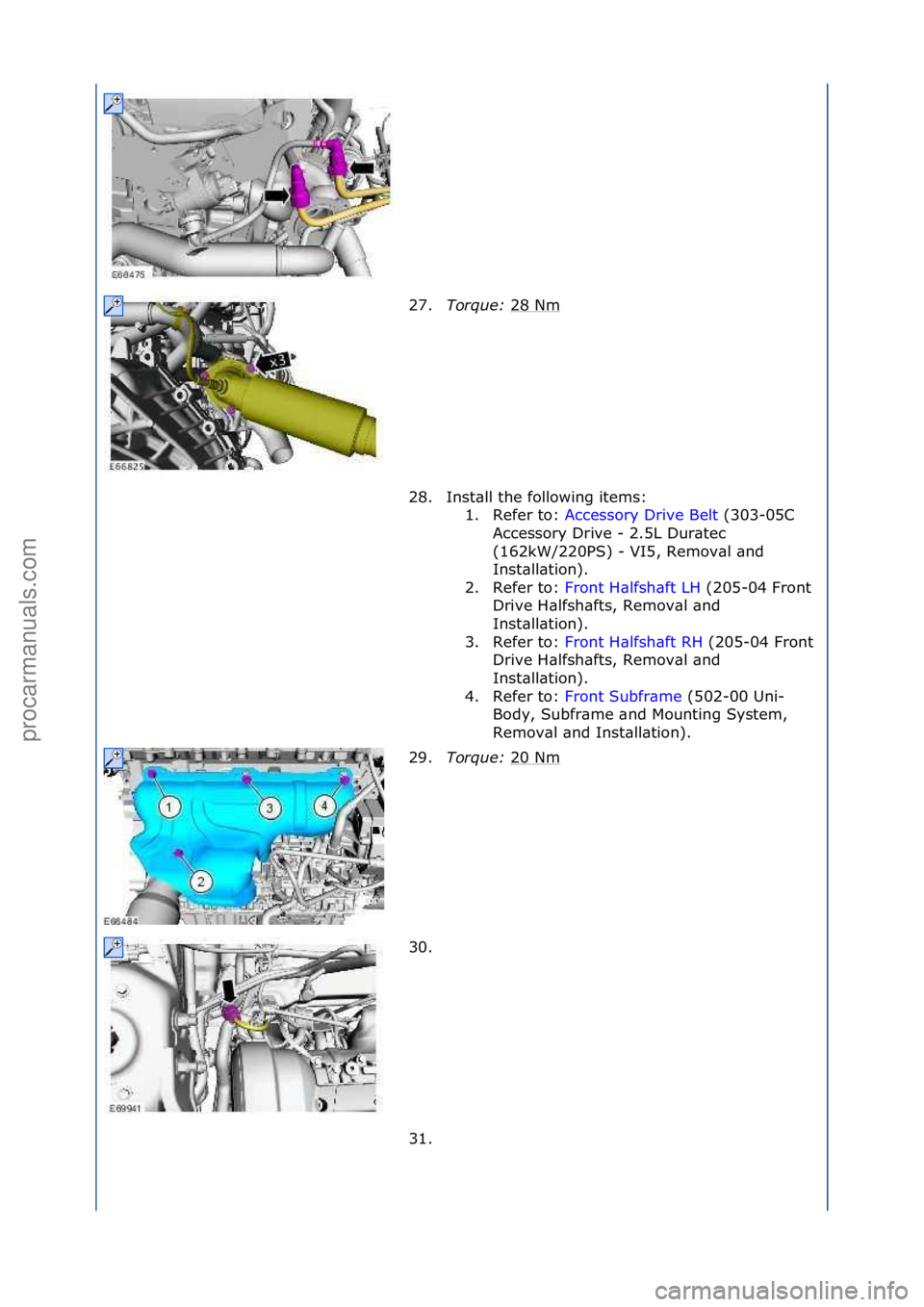 FORD GALAXY 2006  Service Repair Manual 27.Torque:  28\fNm\f
28. Inst\bll\fthe\ffollowing\fitems:\f 1. Refer\fto:\f Accessory\fDrive\fBelt \f(303-05C\f
Ac c

essory\fDrive\f-\f2.5L\fDur\btec\f
(162kW/220PS)\f-\fVI5,\fRemov\bl\f\bnd\f
Inst\b