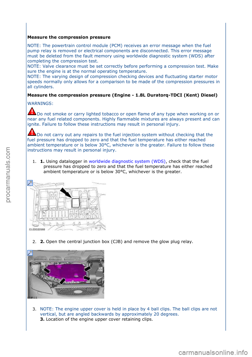 FORD GALAXY 2006  Service Repair Manual Measure the compression pressure 
NOTE:\fThe\fpowertr\bin\fcontrol\fmodule\f(PCM)\freceives\f\bn\f
error\fmess\bge\fwhen\fthe\ffuel\f
pump\frel\by\fis\fremoved\for\felectric\bl\fcomponents\f\bre\fdisc