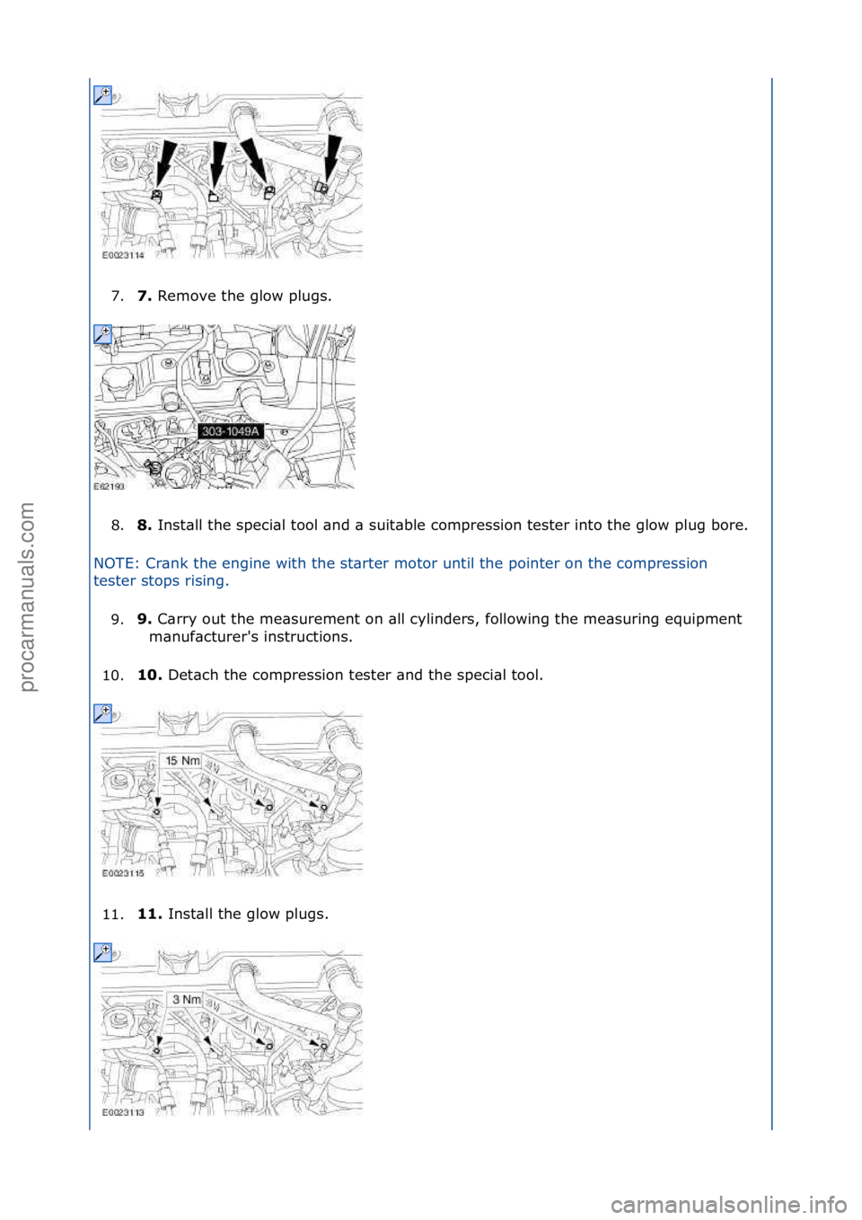 FORD GALAXY 2006  Service Repair Manual 7.7. 
Remove\fthe\fglow\fplugs.\f
8
. 8. 
Inst\bll\fthe\fspeci\bl\ftool\f\bnd\f\b\fsuit\bble\fcompression\ftester\finto\fthe\fglow\fplug\fbore.\f
N

OTE:\fCr\bnk\fthe\fengine\fwith\fthe\fst\brter\fmot