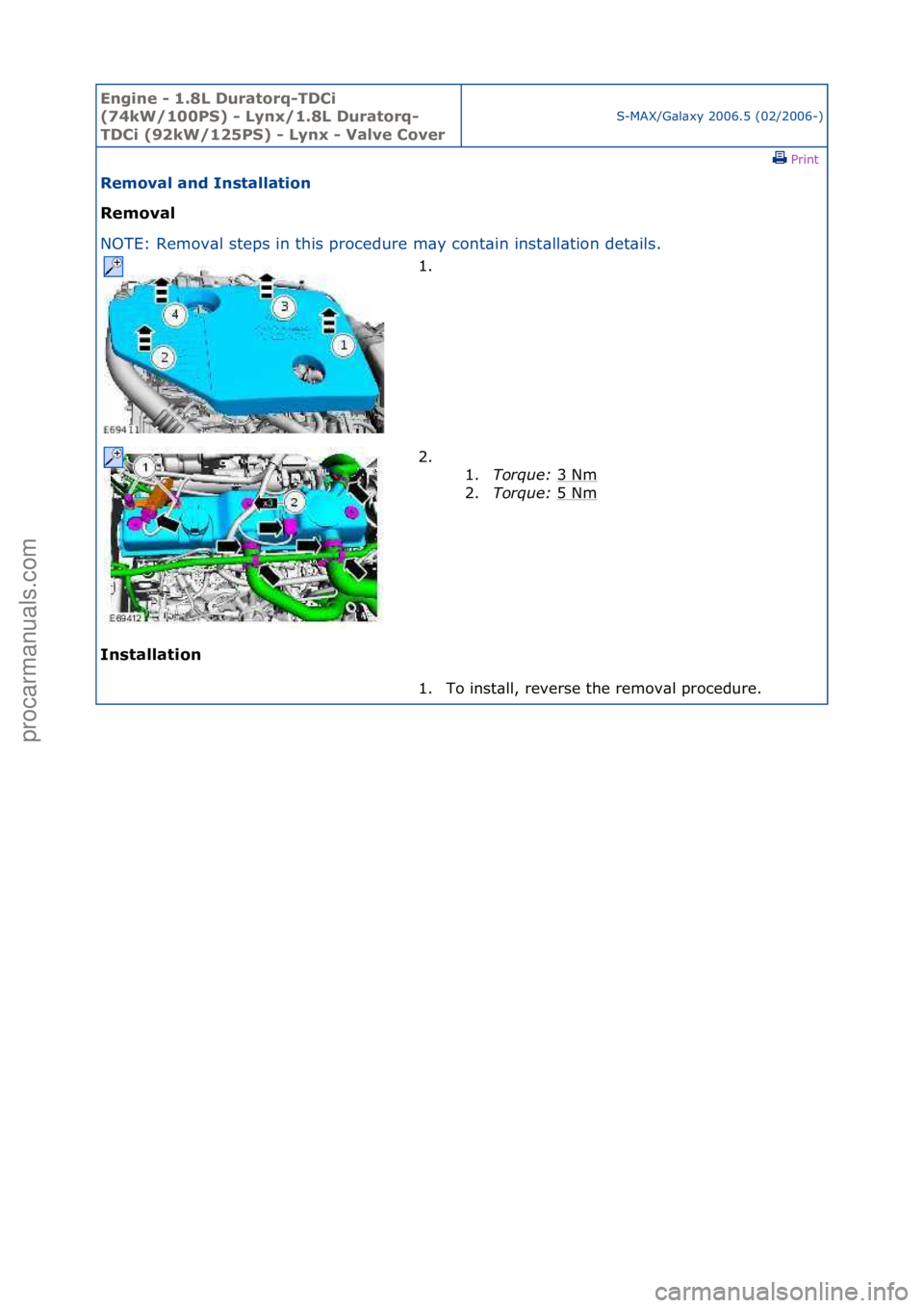 FORD GALAXY 2006  Service Repair Manual Engine - \b.8L \furatorq-T\fCi 
(74kW/\b00PS) - Lynx/\b.8L \furatorq-
T\fCi (92kW/\b25PS) - Lynx - Valve Cover
S-MAX/G\bl\bxy\f2006.5\f(02/2006-)\fPrint \f
Removal and Installation 
Removal 
NO

TE:\f