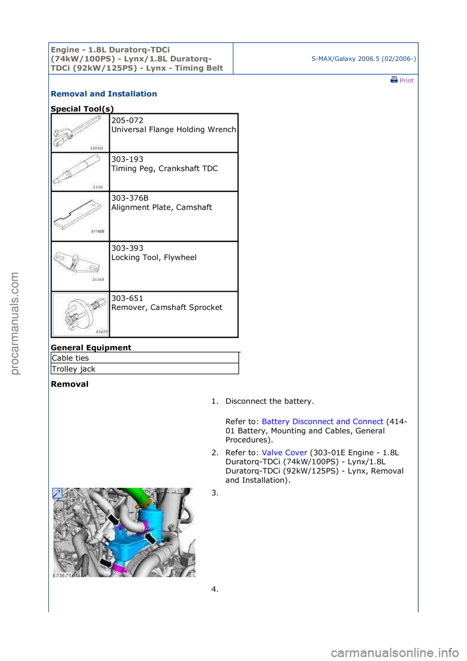 FORD GALAXY 2006  Service Repair Manual Engine - \b.8L \furatorq-T\fCi 
(74kW/\b00PS) - Lynx/\b.8L \furatorq-
T\fCi (92kW/\b25PS) - Lynx - Timing Belt
S-MAX/G\bl\bxy\f2006.5\f(02/2006-)\fPrint \f
Removal and Installation 
Special Tool(s) 
G