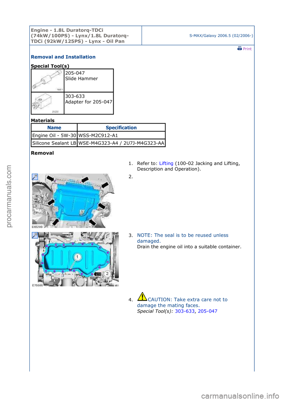 FORD GALAXY 2006  Service Repair Manual Engine - \b.8L \furatorq-T\fCi 
(74kW/\b00PS) - Lynx/\b.8L \furatorq-
T\fCi (92kW/\b25PS) - Lynx - Oil Pan
S-MAX/G\bl\bxy\f2006.5\f(02/2006-)\fPrint \f
Removal and Installation 
Special Tool(s) 
Mat

