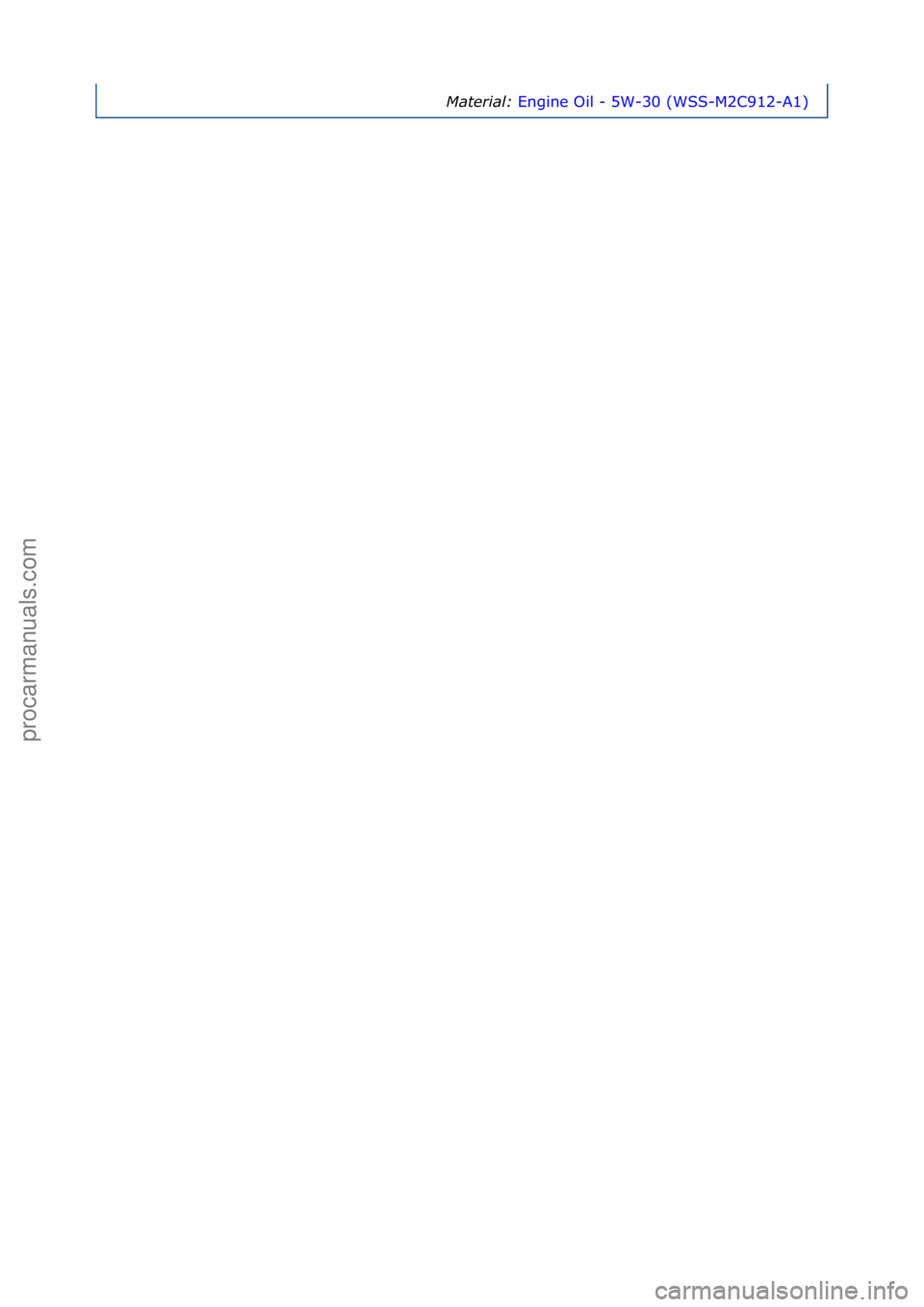 FORD GALAXY 2006  Service Repair Manual Material:\bEngine\fOil\f-\f5W-30\f(WSS-M2C912-A1) \f
Стр. 3 из 3
05.01.2013http://127.0.0.1:8888/wsm/js/procedure.do?variantId=1431&proc-uid=G543578&gui...procarmanuals.com
http://vnx.su  