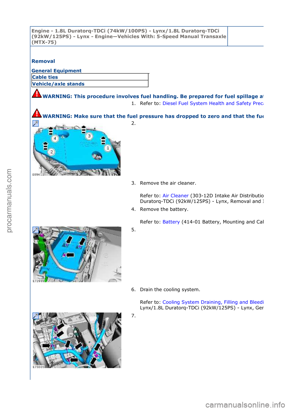 FORD GALAXY 2006  Service Repair Manual Engine - \b.8L \furatorq-T\fCi (74kW/\b00PS) - Lynx/\b.8L \furatorq-T\fCi 
(92kW/\b25PS) - Lynx - Engine—Vehicles With: 5-
Speed Manual Transaxle 
(MTX-75)
Removal 
General Equipment 
WARNING: This 