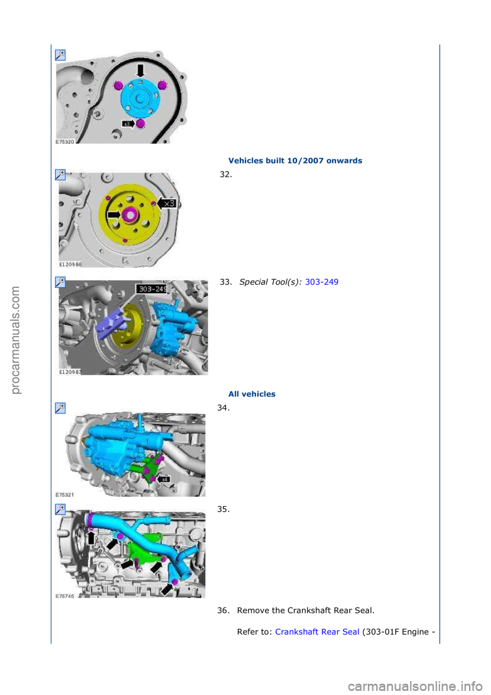 FORD GALAXY 2006  Service Repair Manual Vehicles built \b0/2007 onwards 
All vehicles 
32. \f
33

.Special\bTool(\f):\b 303-249\f
34 .

\f
35. \f
36. Remove\fthe\fCr\bnksh\bft\fRe\br\fSe\bl.\f Refer\fto:\f Cr\bnksh\bft\fRe\br\fSe\bl \f(303-