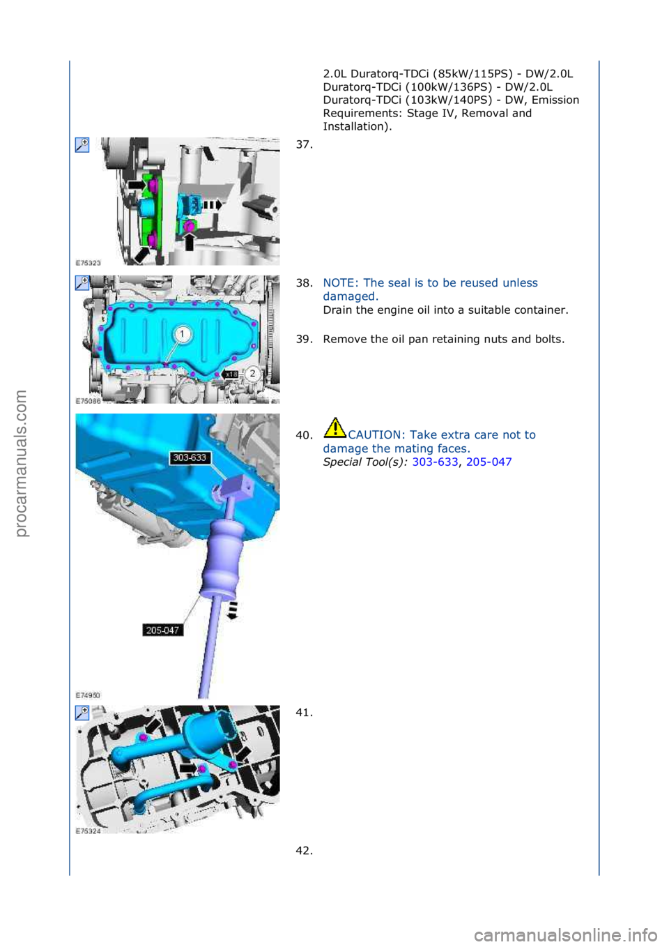 FORD GALAXY 2006  Service Repair Manual 2.0L\fDur\btorq-TDCi\f(85kW/115PS)\f-\fDW/2.0L\f
Dur\btorq-TDCi\f(100kW/136PS)\f-\fDW/2.0L\f
Dur\btorq-TDCi\f(103kW/140PS)\f-\fDW,\fEmission\f
Requirements:\fSt\bge\fIV,\fRemov\bl\f\bnd\f
Inst\bll\bti