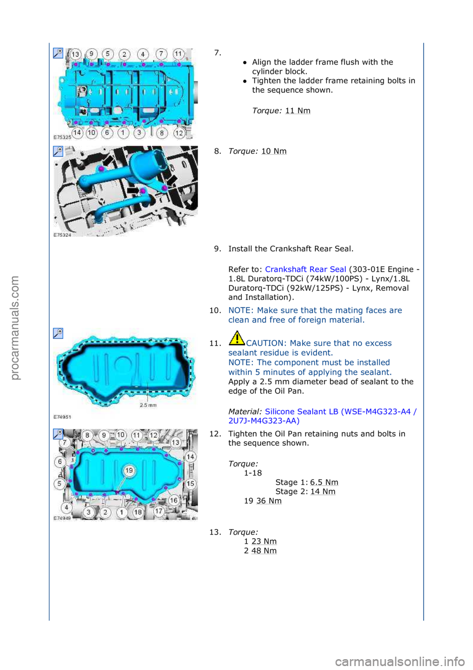 FORD GALAXY 2006  Service Repair Manual 7. \f\fAlign\fthe\fl\bdder\ffr\bme\fflush\fwith\fthe\f
cy

linder\fblock.\f
 Tighten\fthe\fl\bdder\ffr\bme\fret\bining\fbolts\fin\f
th

e\fsequence\fshown.\f
Tor\fue\b  11\fNm
\f
8. Tor\fue\b  10\fN