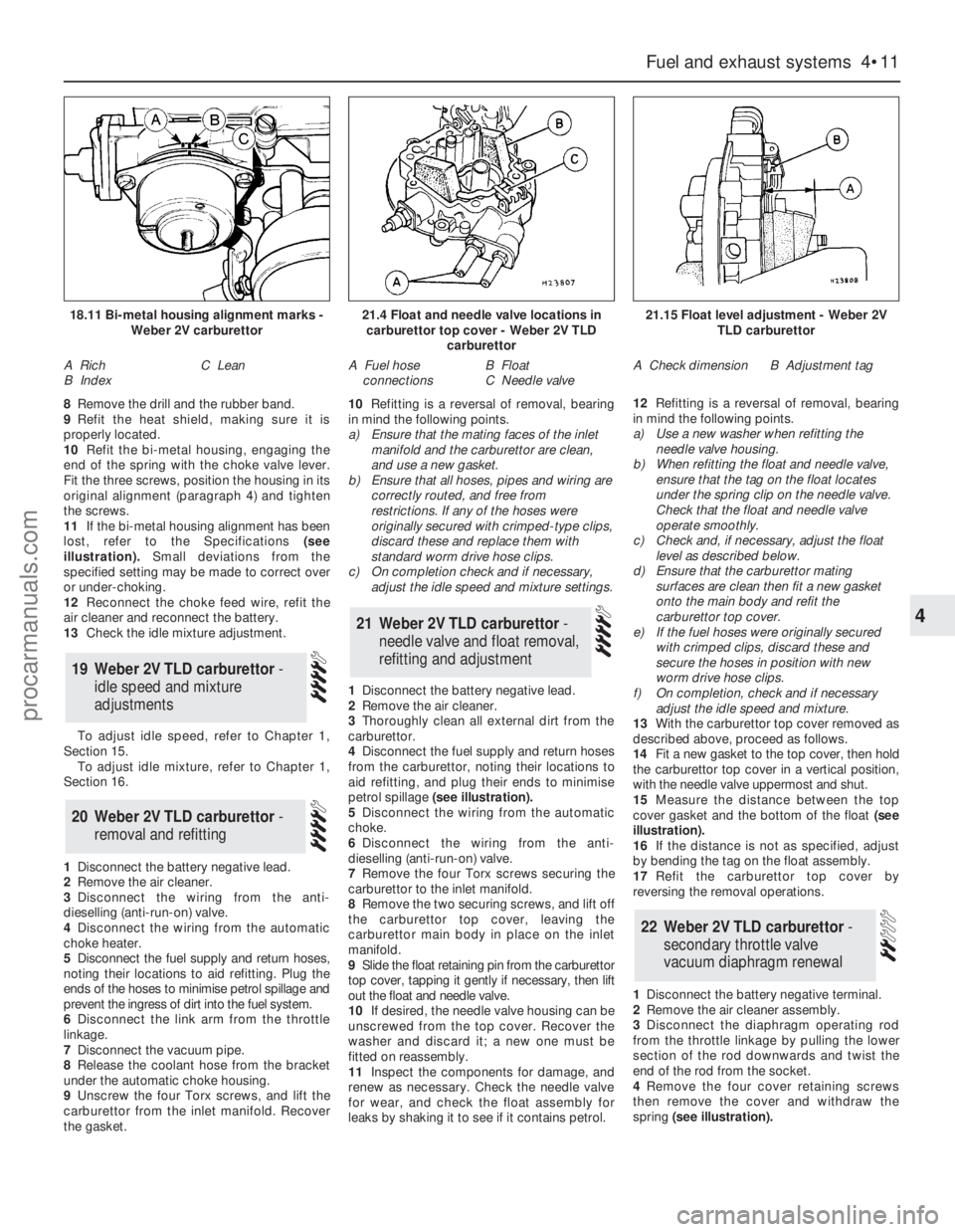 FORD GRANADA 1985  Service Repair Manual 8Remove the drill and the rubber band. 
9Refit the heat shield, making sure it is
properly located. 
10Refit the bi-metal housing, engaging the
end of the spring with the choke valve lever.
Fit the th