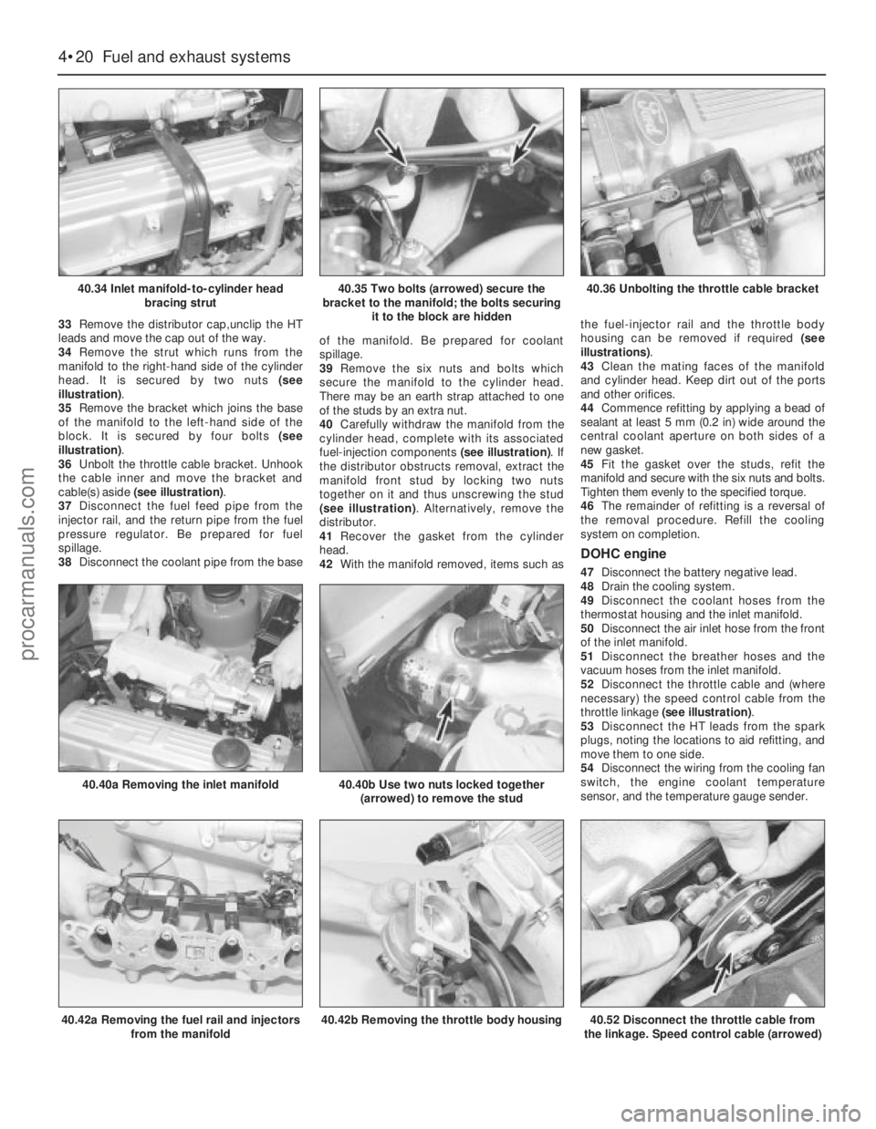 FORD GRANADA 1985  Service Repair Manual 33Remove the distributor cap,unclip the HT
leads and move the cap out of the way.
34Remove the strut which runs from the
manifold to the right-hand side of the cylinder
head. It is secured by two nuts