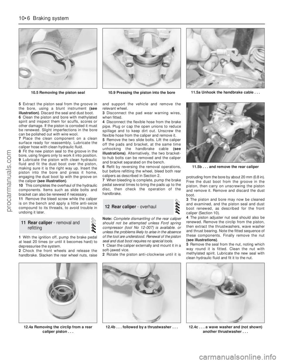 FORD GRANADA 1985  Service Repair Manual 5Extract the piston seal from the groove in
the bore, using a blunt instrument (see
illustration). Discard the seal and dust boot.
6Clean the piston and bore with methylated
spirit and inspect them fo