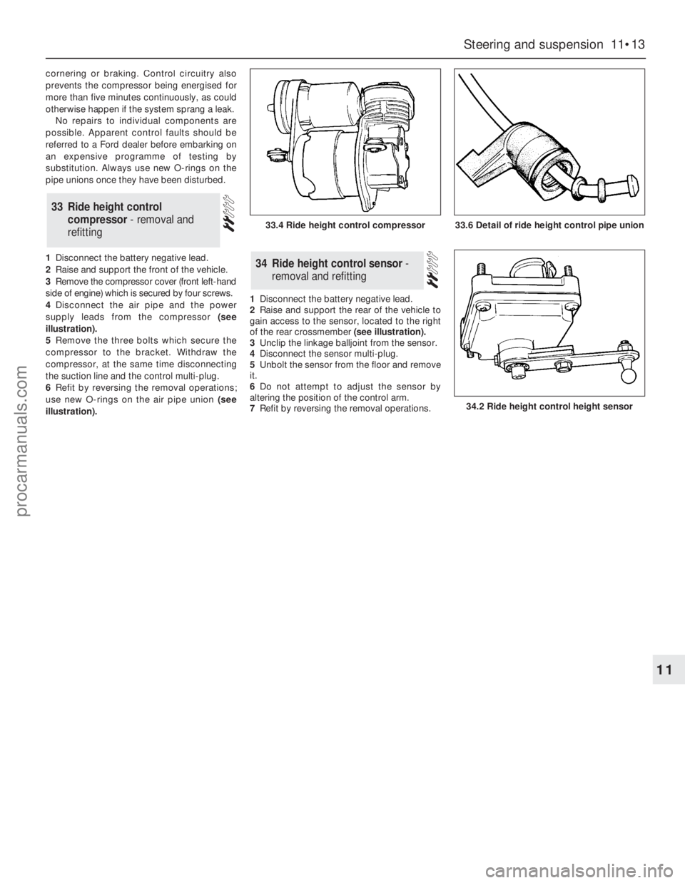 FORD GRANADA 1985  Service Repair Manual cornering or braking. Control circuitry also
prevents the compressor being energised for
more than five minutes continuously, as could
otherwise happen if the system sprang a leak.
No repairs to indiv