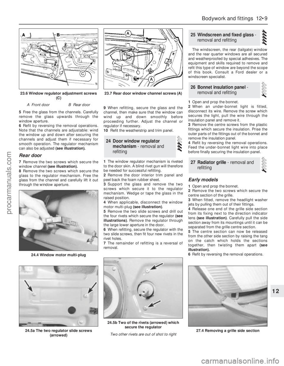 FORD GRANADA 1985  Service Repair Manual 5Free the glass from the channels. Carefully
remove the glass upwards through the
window aperture.
6Refit by reversing the removal operations.
Note that the channels are adjustable: wind
the window up