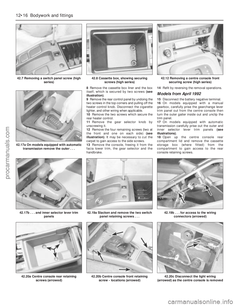 FORD GRANADA 1985  Service Repair Manual 8Remove the cassette box liner and the box
itself, which is secured by two screws (see
illustration). 
9Remove the rear control panel by undoing the
two screws in the top corners and pulling off the
h