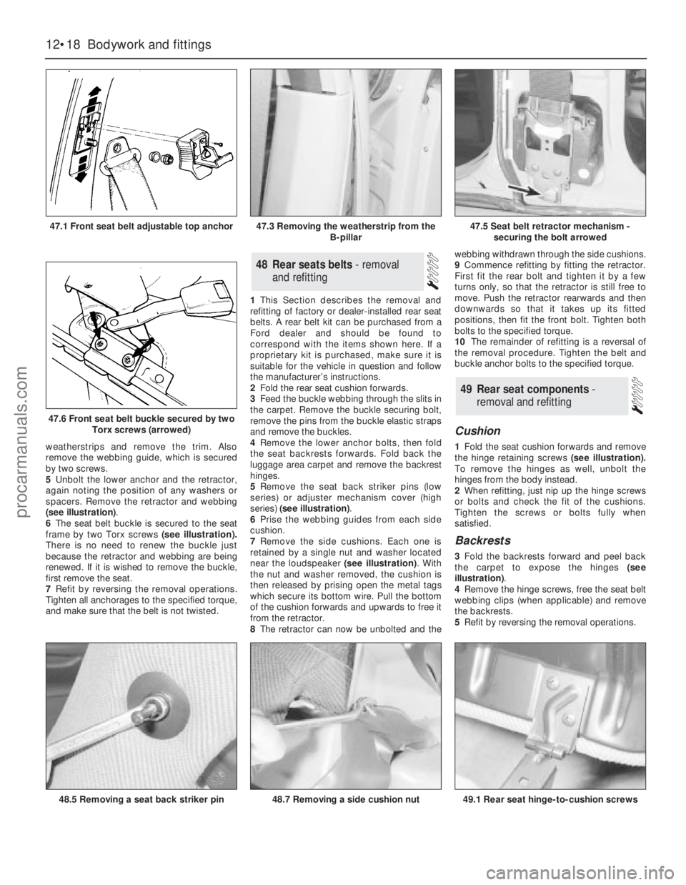 FORD GRANADA 1985  Service Repair Manual weatherstrips and remove the trim. Also
remove the webbing guide, which is secured
by two screws.
5Unbolt the lower anchor and the retractor,
again noting the position of any washers or
spacers. Remov