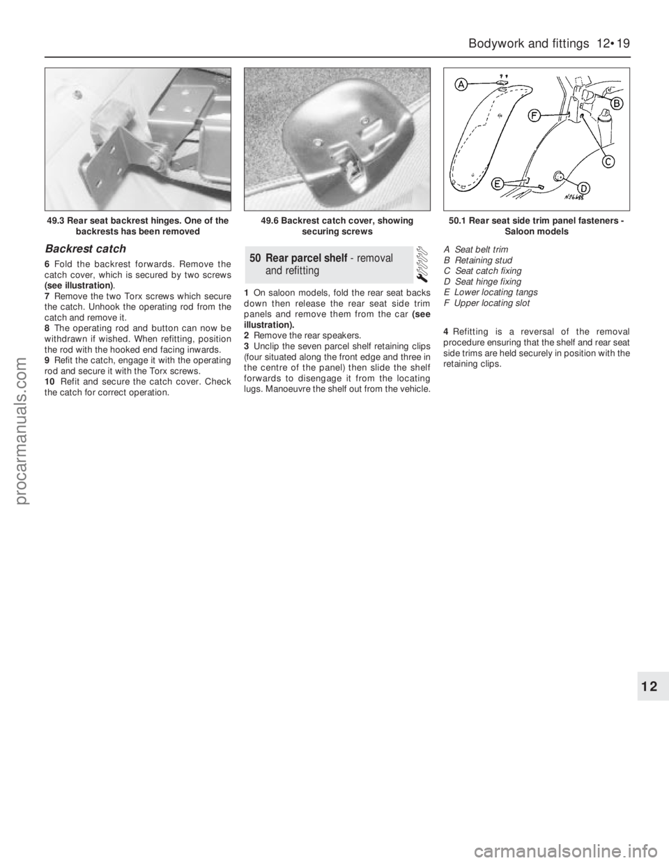 FORD GRANADA 1985  Service Repair Manual Backrest catch
6Fold the backrest forwards. Remove the
catch cover, which is secured by two screws
(see illustration).
7Remove the two Torx screws which secure
the catch. Unhook the operating rod from