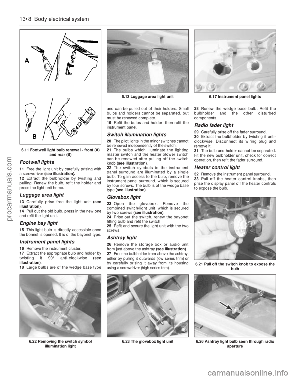 FORD GRANADA 1985  Service Repair Manual Footwell lights 
11Free the light unit by carefully prising with
a screwdriver(see illustration).
12Extract the bulbholder by twisting and
pulling. Renew the bulb, refit the holder and
press the light