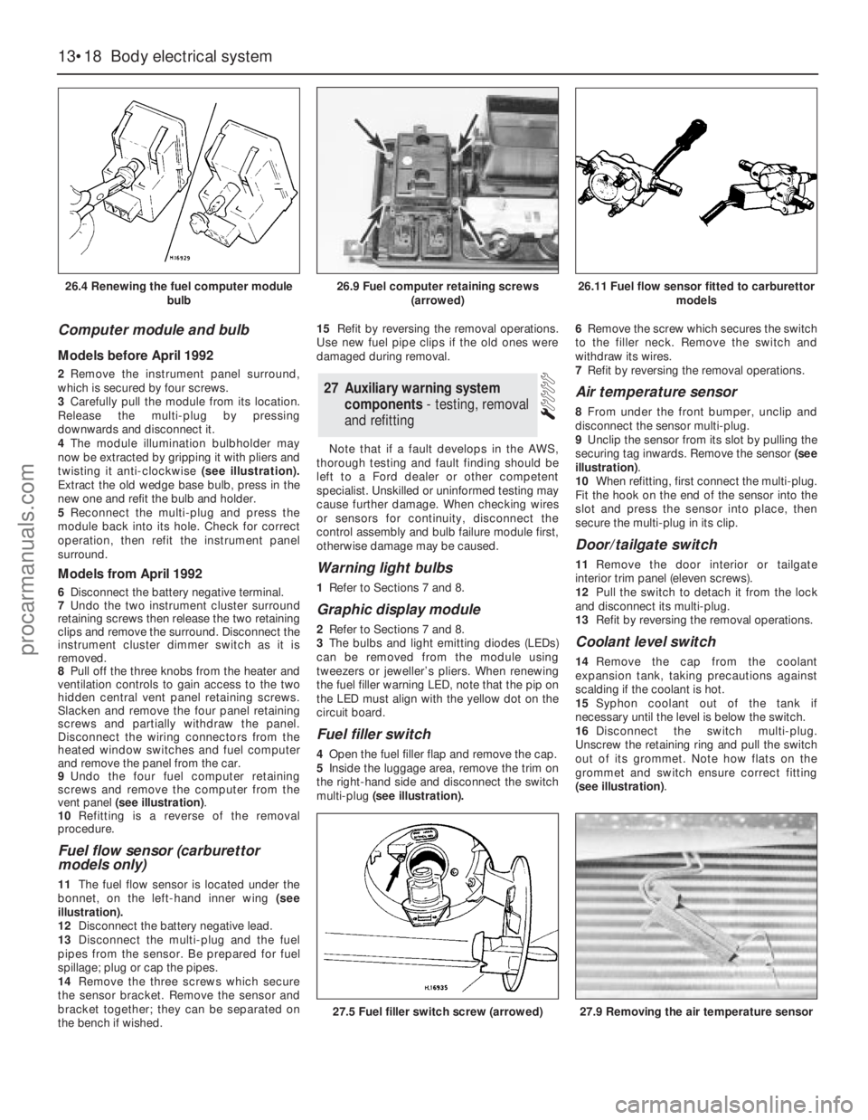 FORD GRANADA 1985  Service Repair Manual Computer module and bulb
Models before April 1992
2Remove the instrument panel surround,
which is secured by four screws.
3Carefully pull the module from its location.
Release the multi-plug by pressi