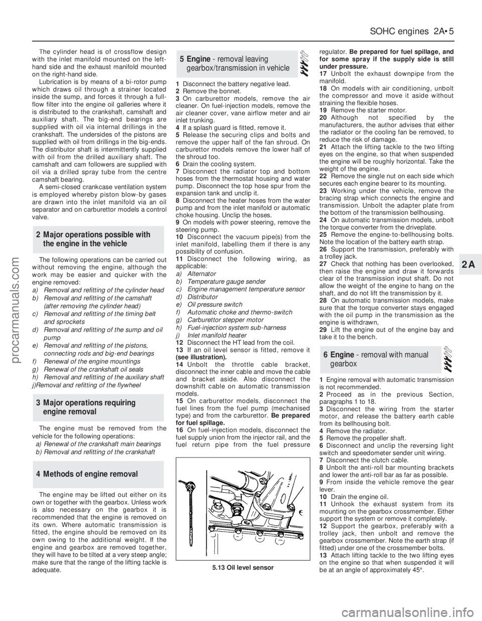 FORD GRANADA 1985  Service Owners Manual The cylinder head is of crossflow design
with the inlet manifold mounted on the left-
hand side and the exhaust manifold mounted
on the right-hand side.
Lubrication is by means of a bi-rotor pump
whic