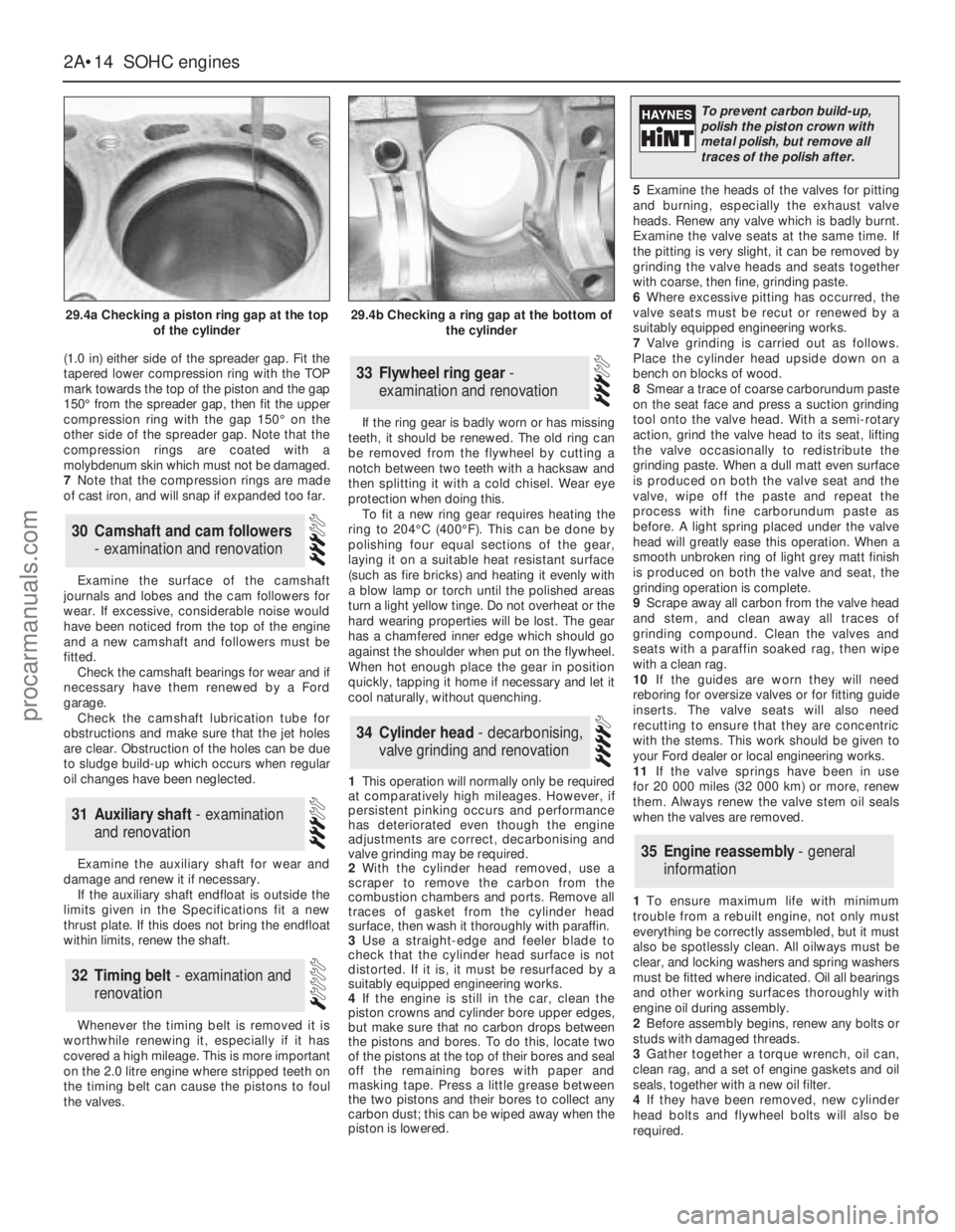 FORD GRANADA 1985  Service Owners Guide (1.0 in) either side of the spreader gap. Fit the
tapered lower compression ring with the TOP
mark towards the top of the piston and the gap
150°from the spreader gap, then fit the upper
compression 