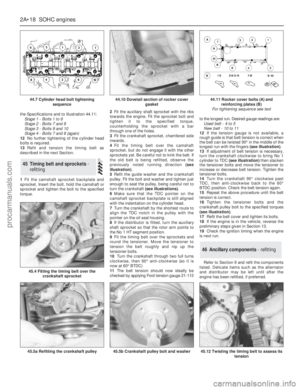 FORD GRANADA 1985  Service Service Manual the Specifications and to illustration 44.11:
Stage 1 - Bolts 1 to 6 
Stage 2 - Bolts 7 and 8 
Stage 3 - Bolts 9 and 10 
Stage 4 - Bolts 7 and 8 (again)
12No further tightening of the cylinder head
bo