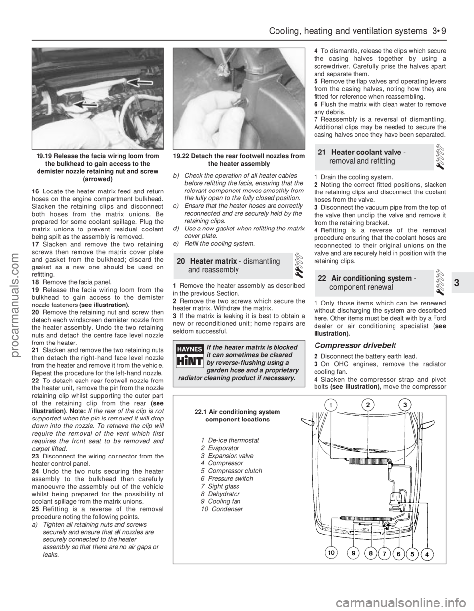 FORD GRANADA 1985  Service Owners Manual 16Locate the heater matrix feed and return
hoses on the engine compartment bulkhead.
Slacken the retaining clips and disconnect
both hoses from the matrix unions. Be
prepared for some coolant spillage