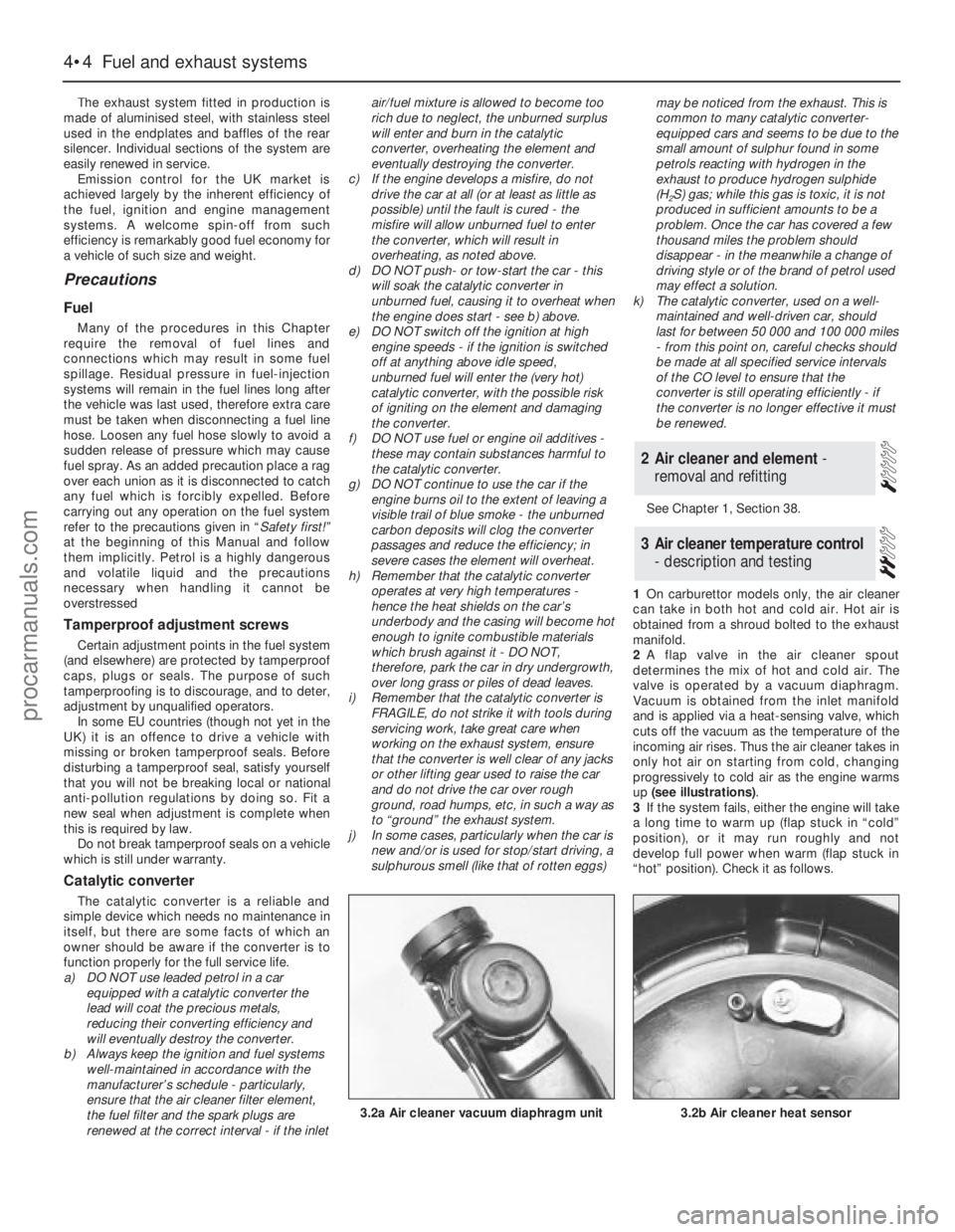 FORD GRANADA 1985  Service Owners Manual The exhaust system fitted in production is
made of aluminised steel, with stainless steel
used in the endplates and baffles of the rear
silencer. Individual sections of the system are
easily renewed i