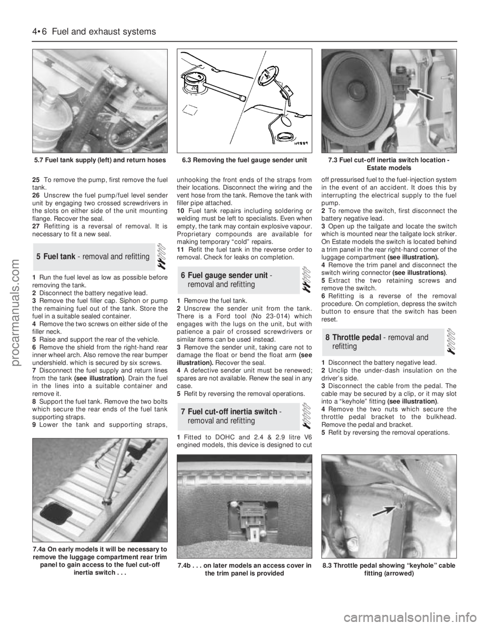 FORD GRANADA 1985  Service Owners Manual 25To remove the pump, first remove the fuel
tank.
26Unscrew the fuel pump/fuel level sender
unit by engaging two crossed screwdrivers in
the slots on either side of the unit mounting
flange. Recover t