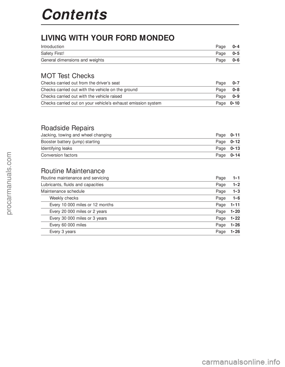 FORD MONDEO 1993  Service Repair Manual LIVING WITH YOUR FORD MONDEO
IntroductionPage 0•4
Safety First!Page 0•5
General dimensions and weights Page0•6
MOT Test Checks
Checks carried out from the driver’s seat Page0•7
Checks carrie