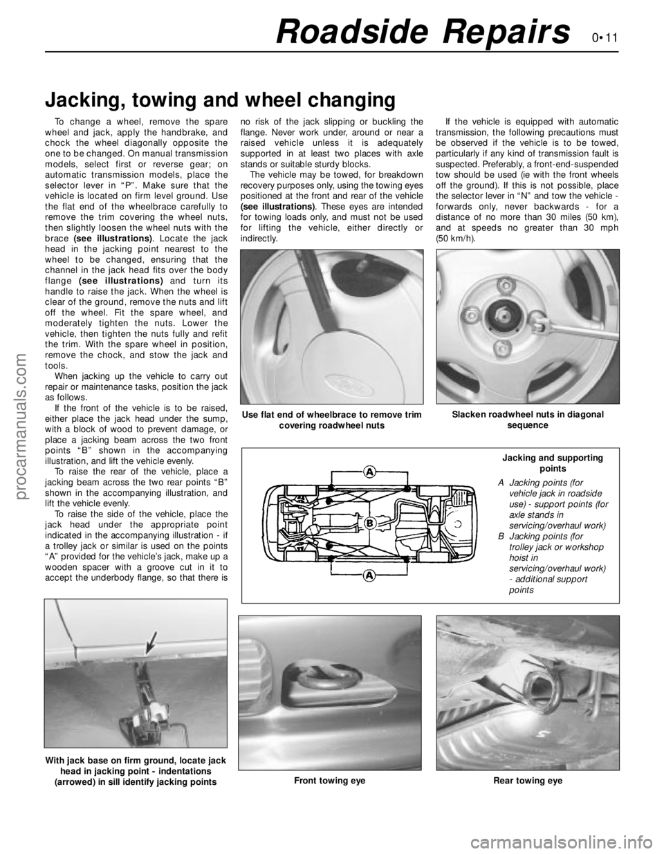 FORD MONDEO 1993  Service User Guide 0•11Roadside Repairs
To change a wheel, remove the spare
wheel and jack, apply the handbrake, and
chock the wheel diagonally opposite the
one to be changed. On manual transmission
models, select fir