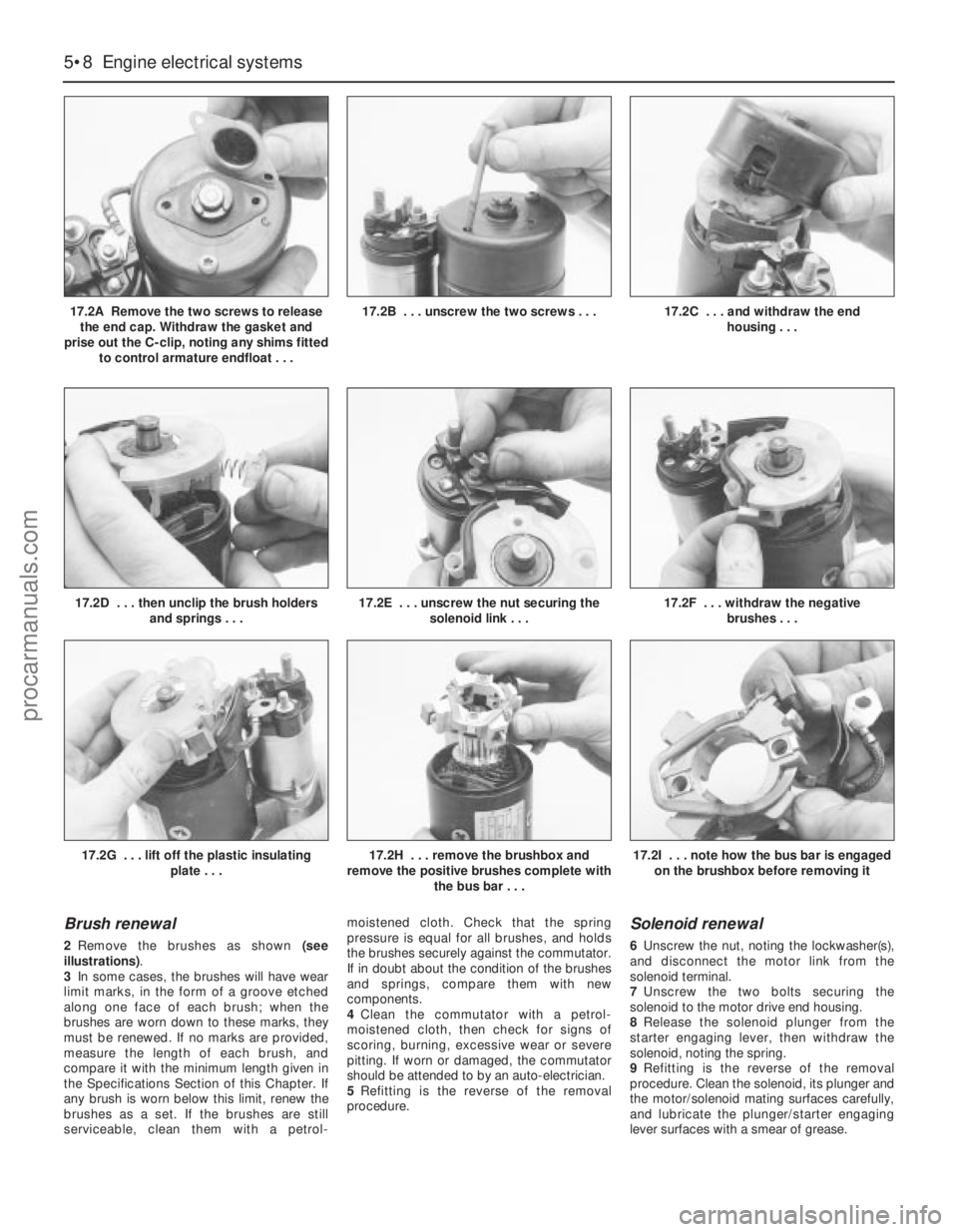 FORD MONDEO 1993  Service Repair Manual Brush renewal
2Remove the brushes as shown (see
illustrations).
3In some cases, the brushes will have wear
limit marks, in the form of a groove etched
along one face of each brush; when the
brushes ar