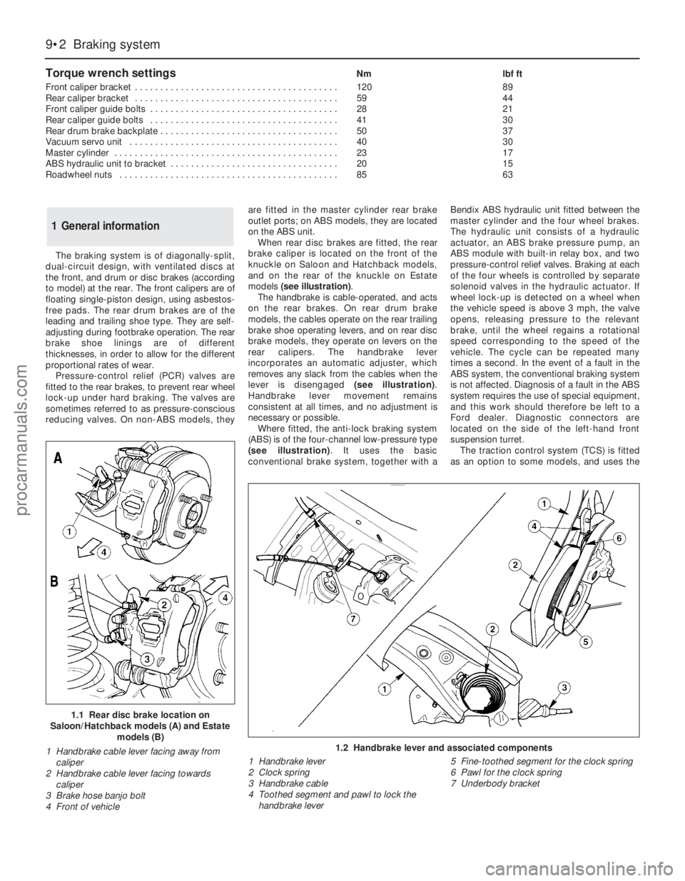 FORD MONDEO 1993  Service Repair Manual Torque wrench settingsNm lbf ft
Front caliper bracket  . . . . . . . . . . . . . . . . . . . . . . . . . . . . . . . . . . . . . . . . 120 89
Rear caliper bracket  . . . . . . . . . . . . . . . . . . 