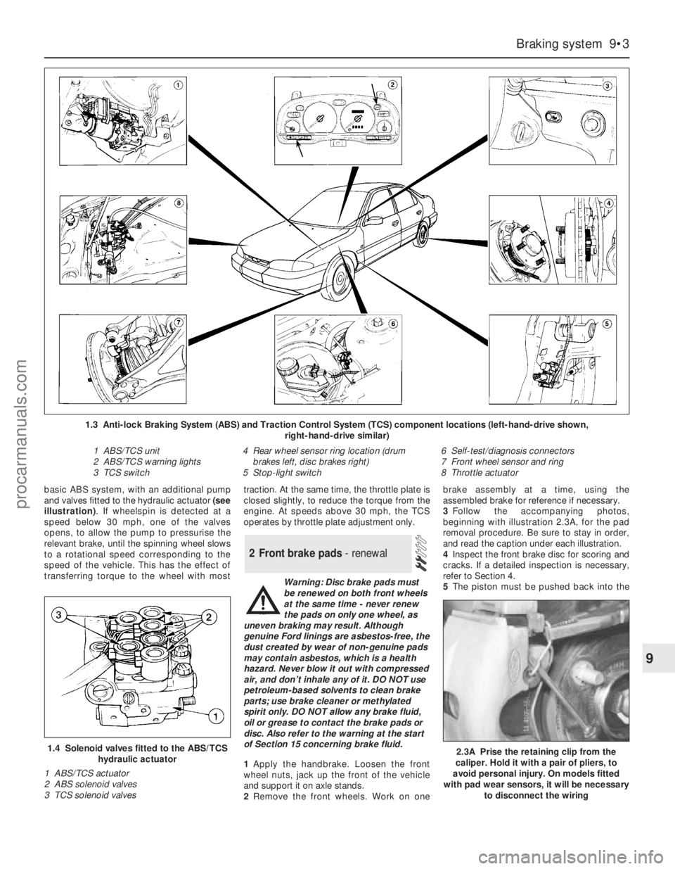 FORD MONDEO 1993  Service Repair Manual basic ABS system, with an additional pump
and valves fitted to the hydraulic actuator (see
illustration). If wheelspin is detected at a
speed below 30 mph, one of the valves
opens, to allow the pump t