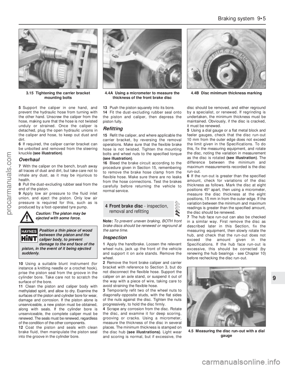 FORD MONDEO 1993 Service Repair Manual 5Support the caliper in one hand, and
prevent the hydraulic hose from turning with
the other hand. Unscrew the caliper from the
hose, making sure that the hose is not twisted
unduly or strained. Once FORD MONDEO 1993 Service Repair Manual 5Support the caliper in one hand, and
prevent the hydraulic hose from turning with
the other hand. Unscrew the caliper from the
hose, making sure that the hose is not twisted
unduly or strained. Once