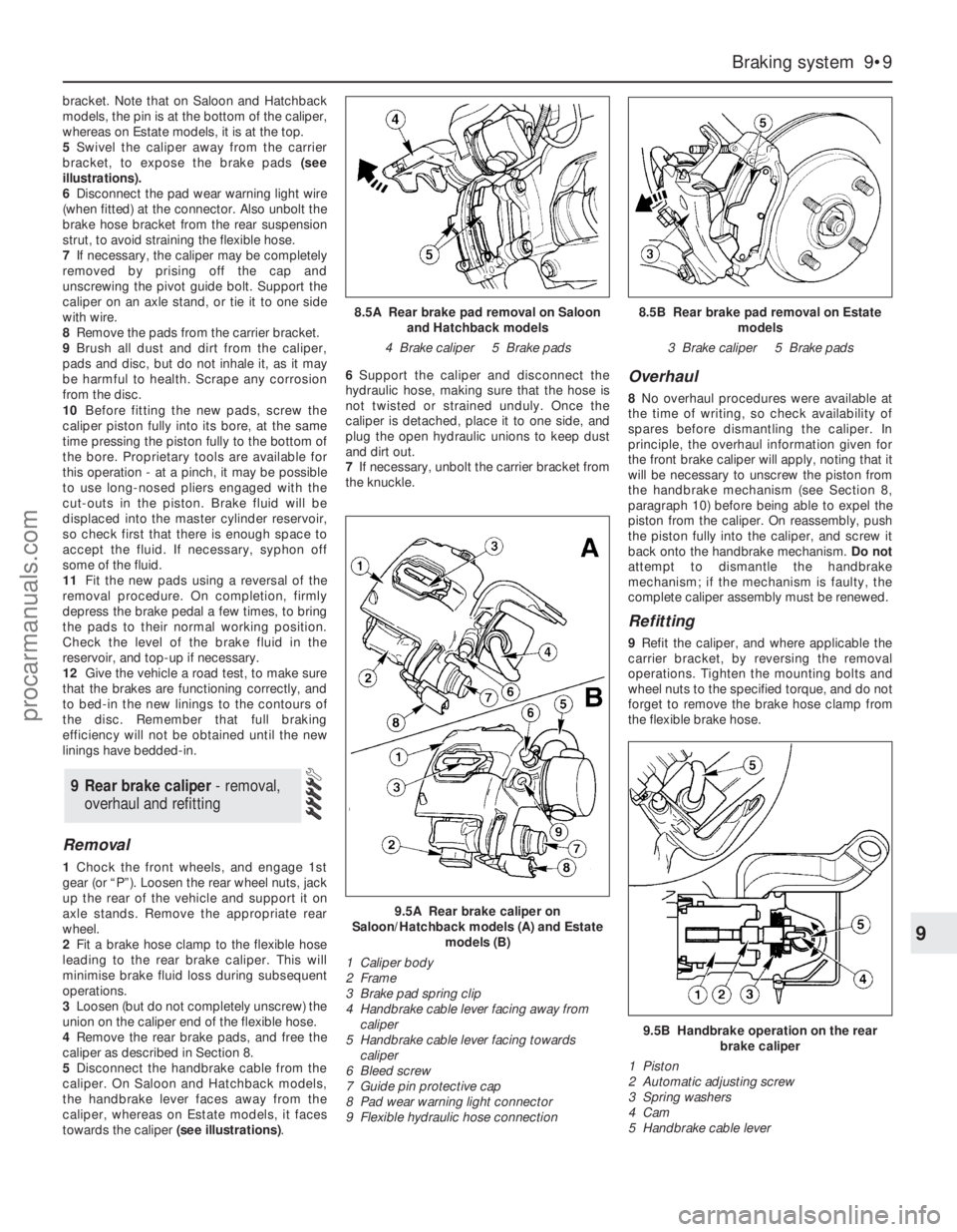 FORD MONDEO 1993  Service Repair Manual bracket. Note that on Saloon and Hatchback
models, the pin is at the bottom of the caliper,
whereas on Estate models, it is at the top.
5Swivel the caliper away from the carrier
bracket, to expose the