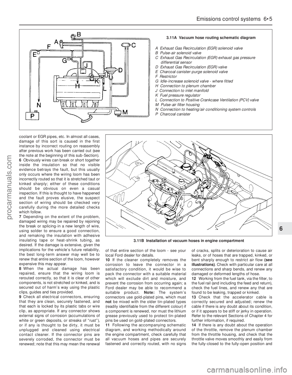 FORD MONDEO 1993  Service Repair Manual coolant or EGR pipes, etc. In almost all cases,
damage of this sort is caused in the first
instance by incorrect routing on reassembly
after previous work has been carried out (see
the note at the beg