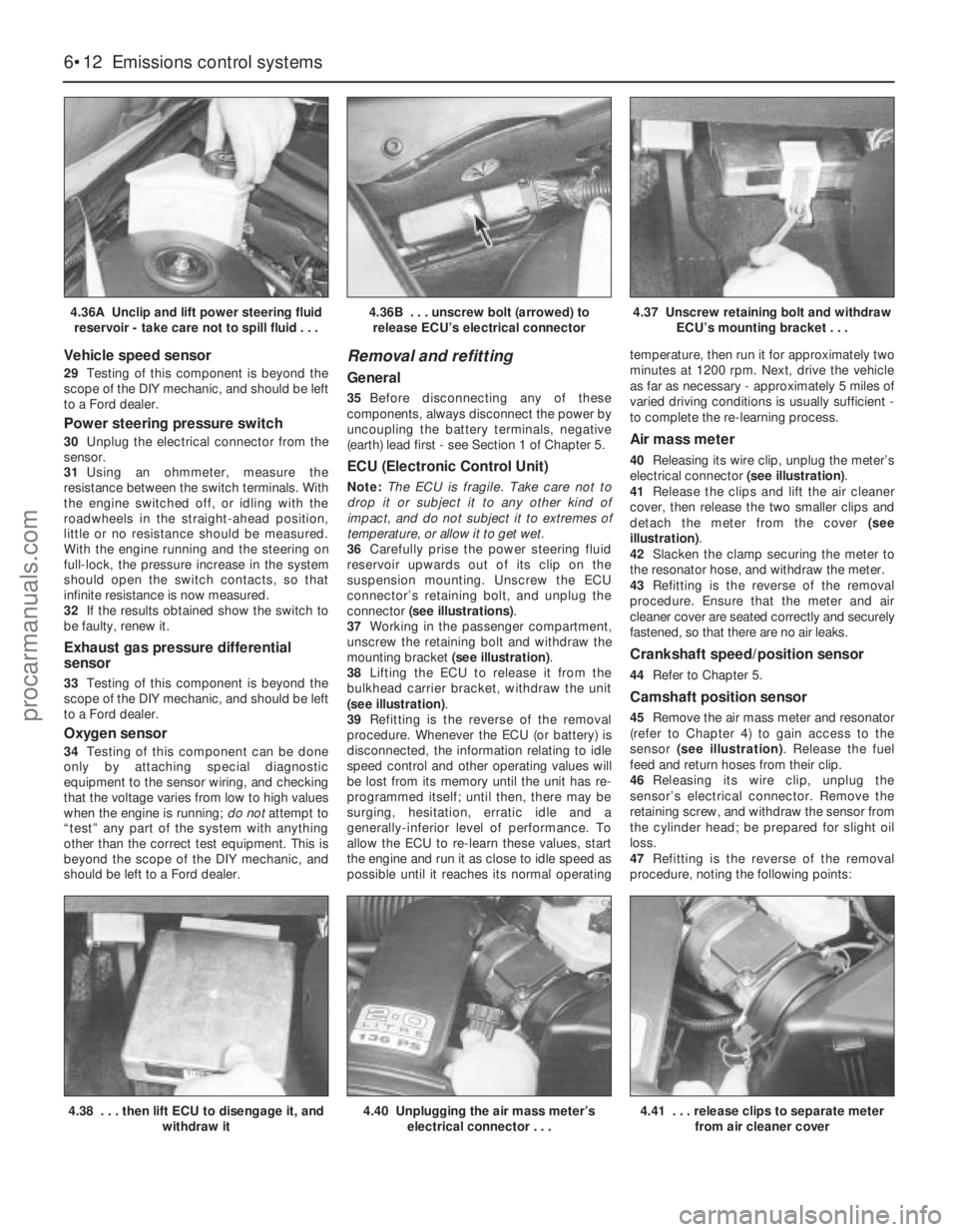FORD MONDEO 1993 Service Repair Manual Vehicle speed sensor
29Testing of this component is beyond the
scope of the DIY mechanic, and should be left
to a Ford dealer.
Power steering pressure switch
30Unplug the electrical connector from the FORD MONDEO 1993 Service Repair Manual Vehicle speed sensor
29Testing of this component is beyond the
scope of the DIY mechanic, and should be left
to a Ford dealer.
Power steering pressure switch
30Unplug the electrical connector from the