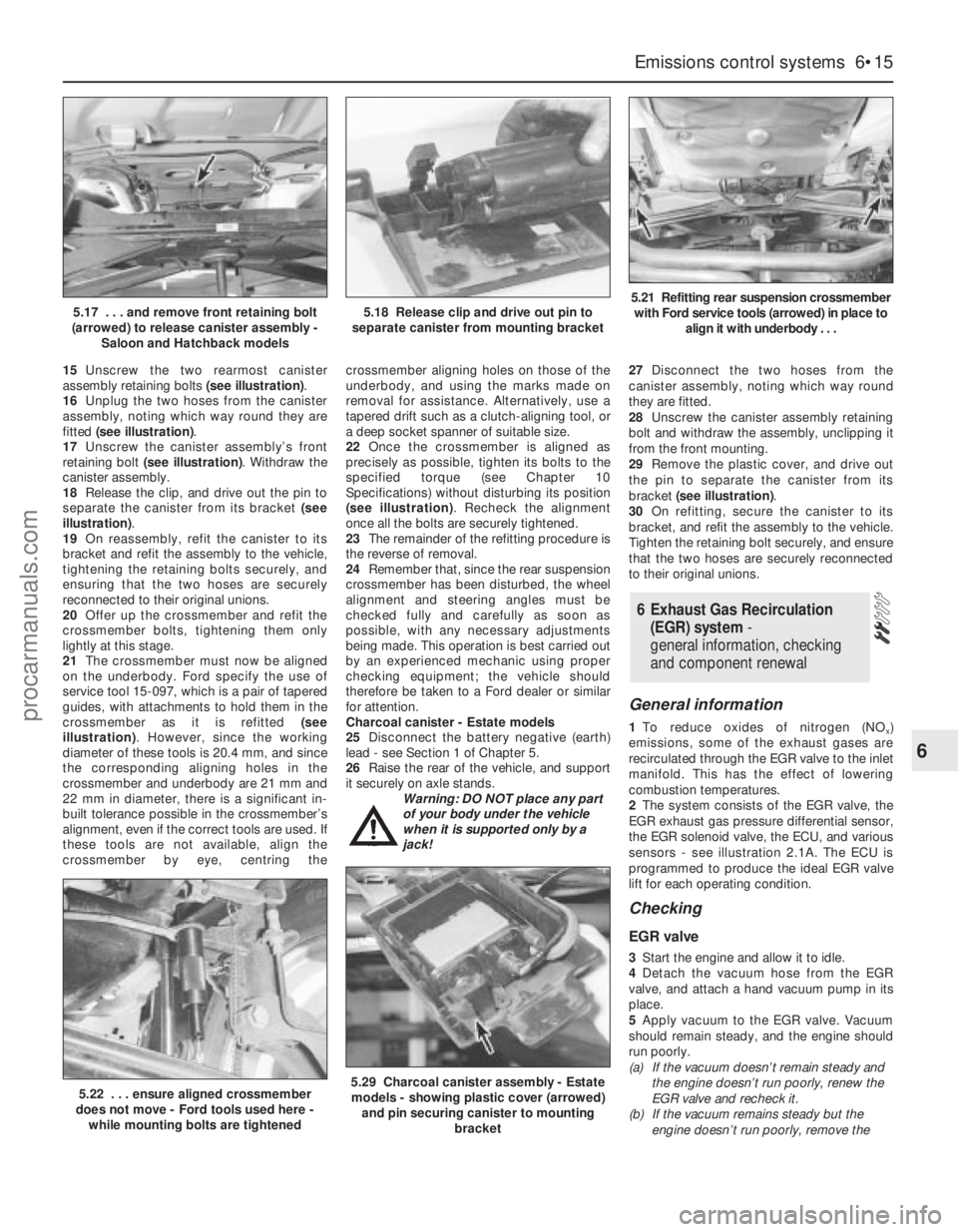 FORD MONDEO 1993 Service Repair Manual 15Unscrew the two rearmost canister
assembly retaining bolts (see illustration).
16Unplug the two hoses from the canister
assembly, noting which way round they are
fitted (see illustration).
17Unscrew FORD MONDEO 1993 Service Repair Manual 15Unscrew the two rearmost canister
assembly retaining bolts (see illustration).
16Unplug the two hoses from the canister
assembly, noting which way round they are
fitted (see illustration).
17Unscrew
