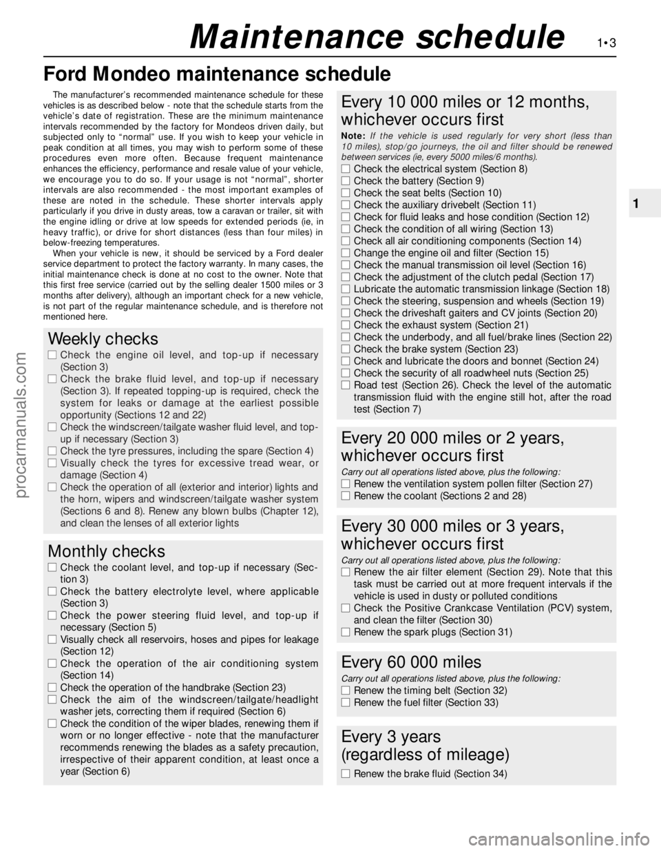 FORD MONDEO 1993  Service User Guide Ford Mondeo maintenance schedule
1•3
1
Maintenance schedule
The manufacturer’s recommended maintenance schedule for these
vehicles is as described below - note that the schedule starts from the
ve