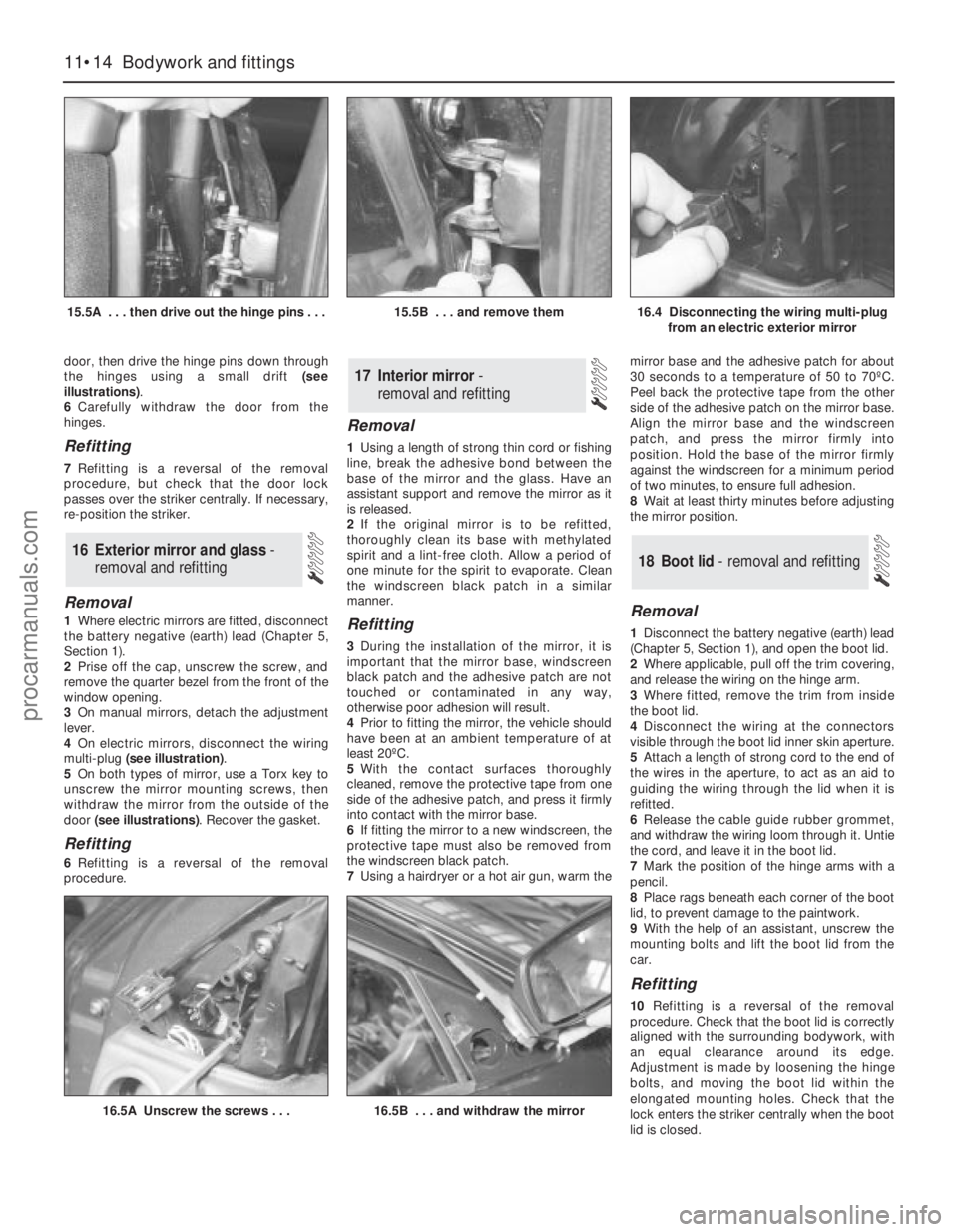 FORD MONDEO 1993  Service Repair Manual door, then drive the hinge pins down through
the hinges using a small drift (see
illustrations).
6Carefully withdraw the door from the
hinges.
Refitting
7Refitting is a reversal of the removal
procedu