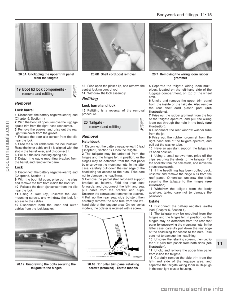 FORD MONDEO 1993  Service Repair Manual Removal
Lock barrel
1Disconnect the battery negative (earth) lead
(Chapter 5, Section 1).
2With the boot lid open, remove the luggage
space trim from the right-hand rear corner.
3Remove the screws, an