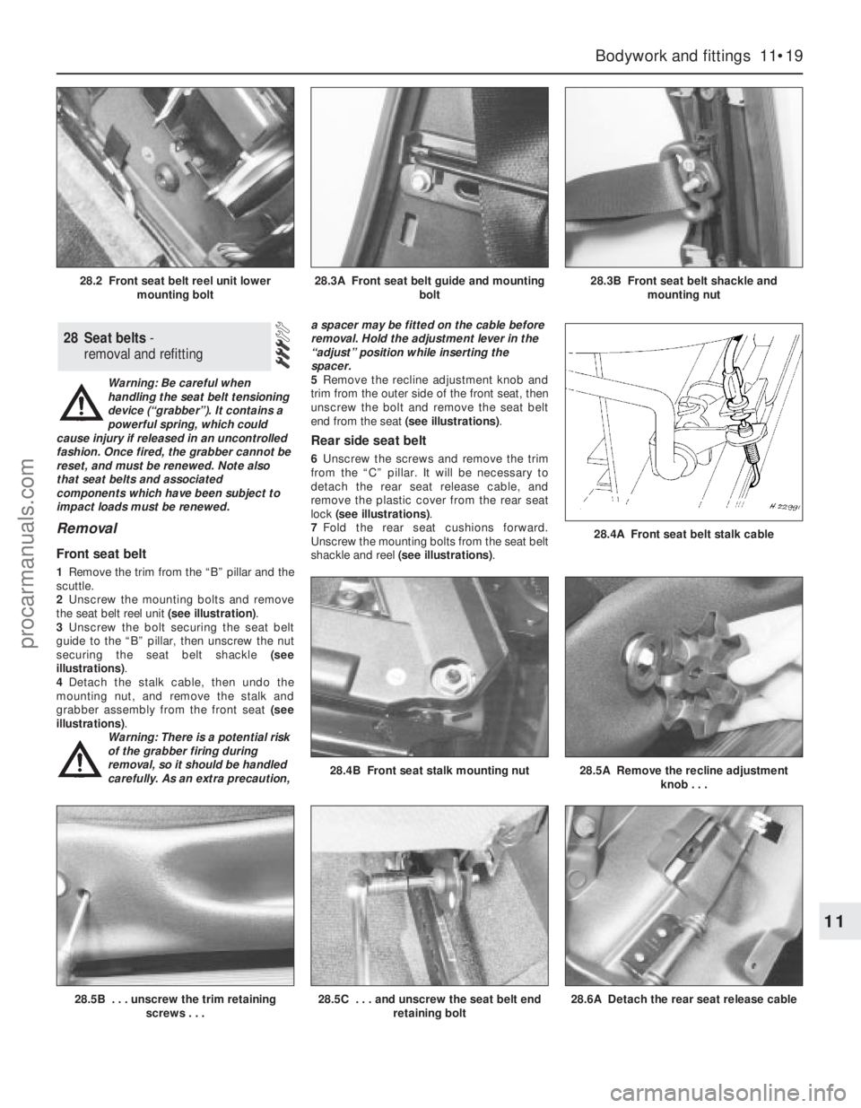 FORD MONDEO 1993  Service Repair Manual Warning: Be careful when
handling the seat belt tensioning
device (“grabber”). It contains a
powerful spring, which could
cause injury if released in an uncontrolled
fashion. Once fired, the grabb