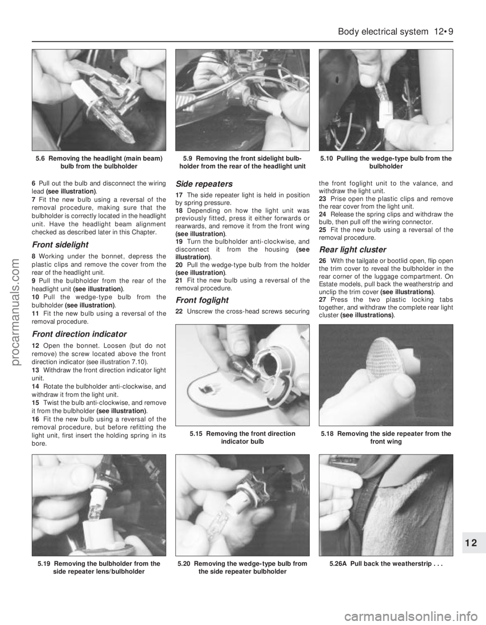 FORD MONDEO 1993  Service Repair Manual 6Pull out the bulb and disconnect the wiring
lead (see illustration).
7Fit the new bulb using a reversal of the
removal procedure, making sure that the
bulbholder is correctly located in the headlight