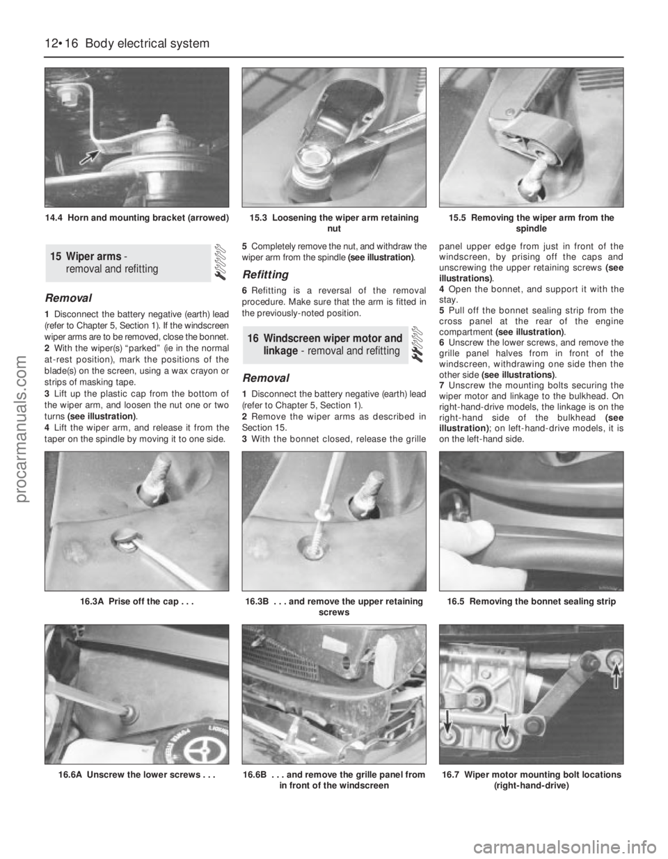 FORD MONDEO 1993  Service Repair Manual Removal
1Disconnect the battery negative (earth) lead
(refer to Chapter 5, Section 1). If the windscreen
wiper arms are to be removed, close the bonnet.
2With the wiper(s) “parked” (ie in the norm