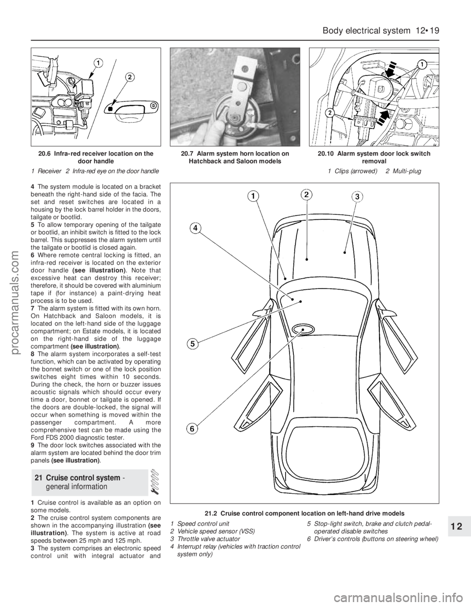 FORD MONDEO 1993  Service Repair Manual 4The system module is located on a bracket
beneath the right-hand side of the facia. The
set and reset switches are located in a
housing by the lock barrel holder in the doors,
tailgate or bootlid.
5T