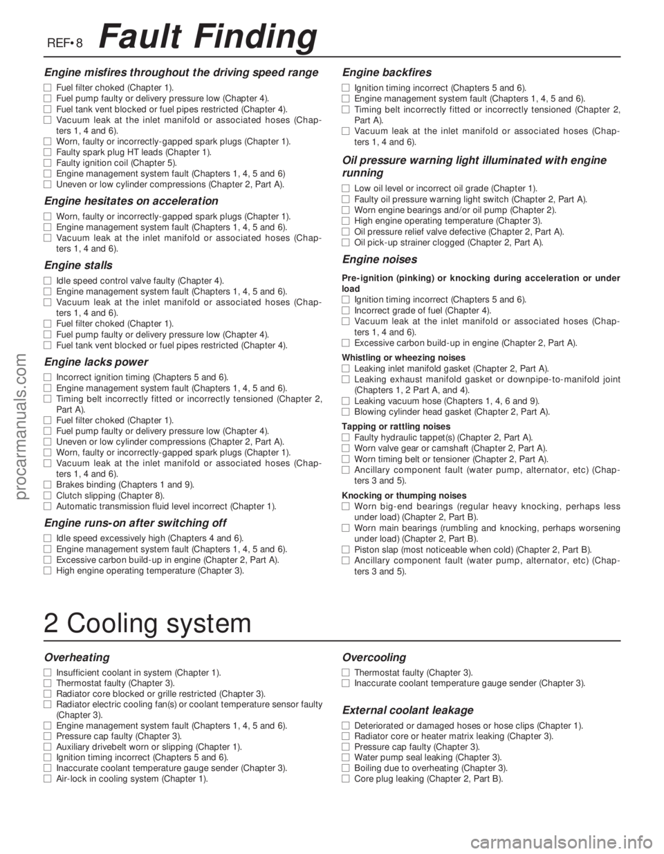 FORD MONDEO 1993  Service Repair Manual Engine misfires throughout the driving speed range
m mFuel filter choked (Chapter 1).
m mFuel pump faulty or delivery pressure low (Chapter 4).
m mFuel tank vent blocked or fuel pipes restricted (Chap