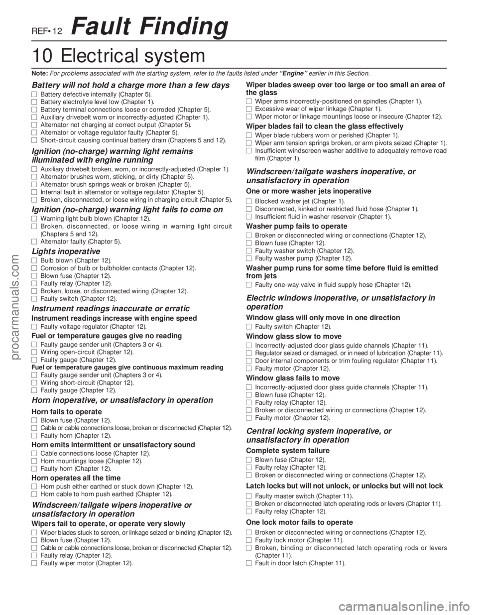 FORD MONDEO 1993 Service Repair Manual REF•12
Battery will not hold a charge more than a few days
m mBattery defective internally (Chapter 5).
m mBattery electrolyte level low (Chapter 1).
m mBattery terminal connections loose or corrode FORD MONDEO 1993 Service Repair Manual REF•12
Battery will not hold a charge more than a few days
m mBattery defective internally (Chapter 5).
m mBattery electrolyte level low (Chapter 1).
m mBattery terminal connections loose or corrode