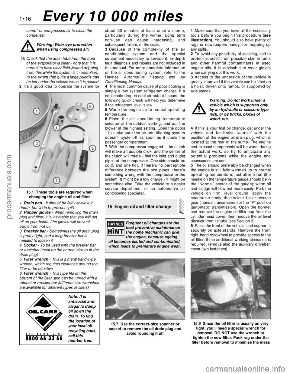 FORD MONDEO 1993  Service Owners Manual comb” or compressed air to clean the
condenser. 
Warning: Wear eye protection
when using compressed air!
(d) Check that the drain tube from the front
of the evaporator is clear - note that it is
nor