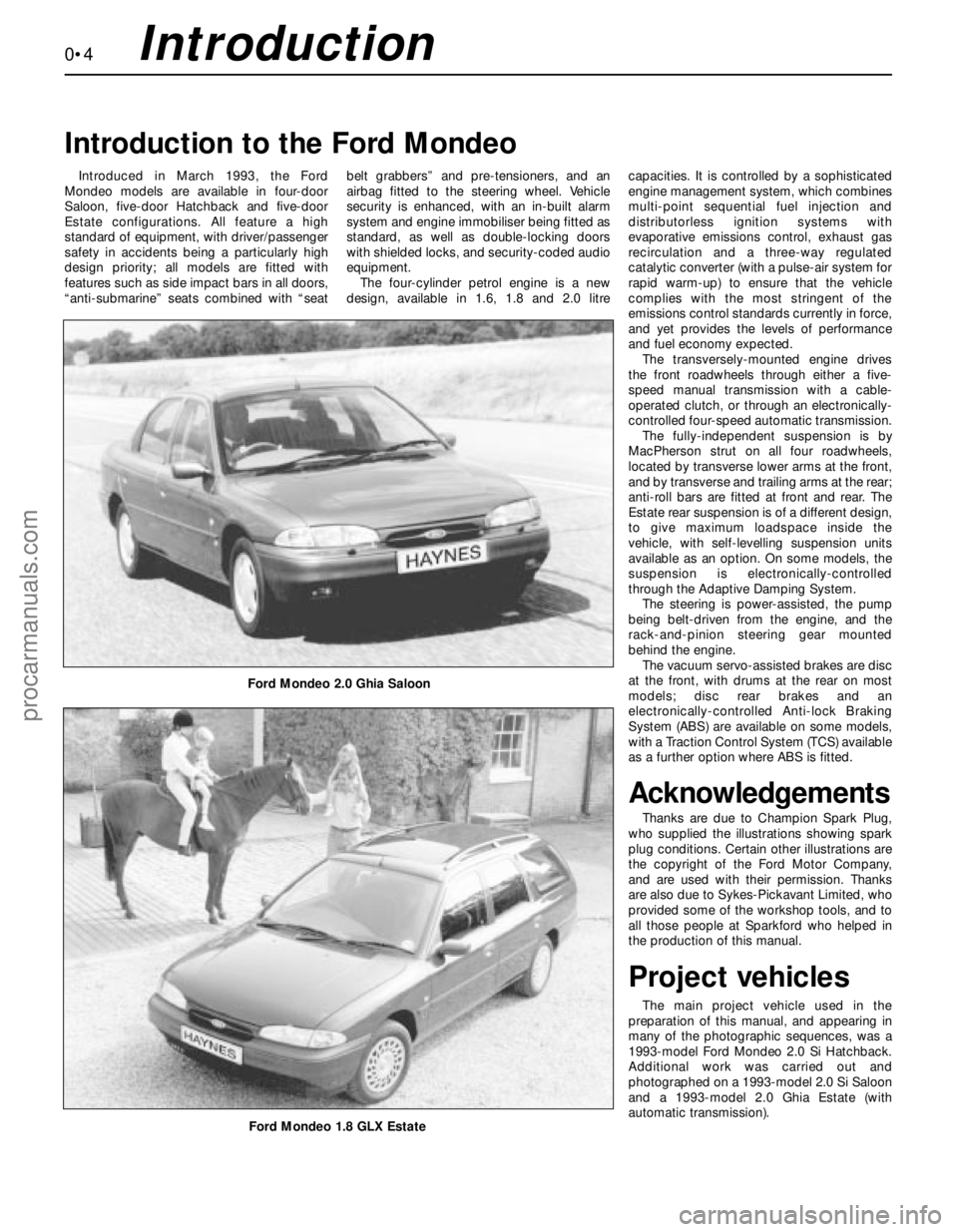 FORD MONDEO 1993 Service Repair Manual 0•4Introduction
Introduced in March 1993, the Ford
Mondeo models are available in four-door
Saloon, five-door Hatchback and five-door
Estate configurations. All feature a high
standard of equipment, FORD MONDEO 1993 Service Repair Manual 0•4Introduction
Introduced in March 1993, the Ford
Mondeo models are available in four-door
Saloon, five-door Hatchback and five-door
Estate configurations. All feature a high
standard of equipment,